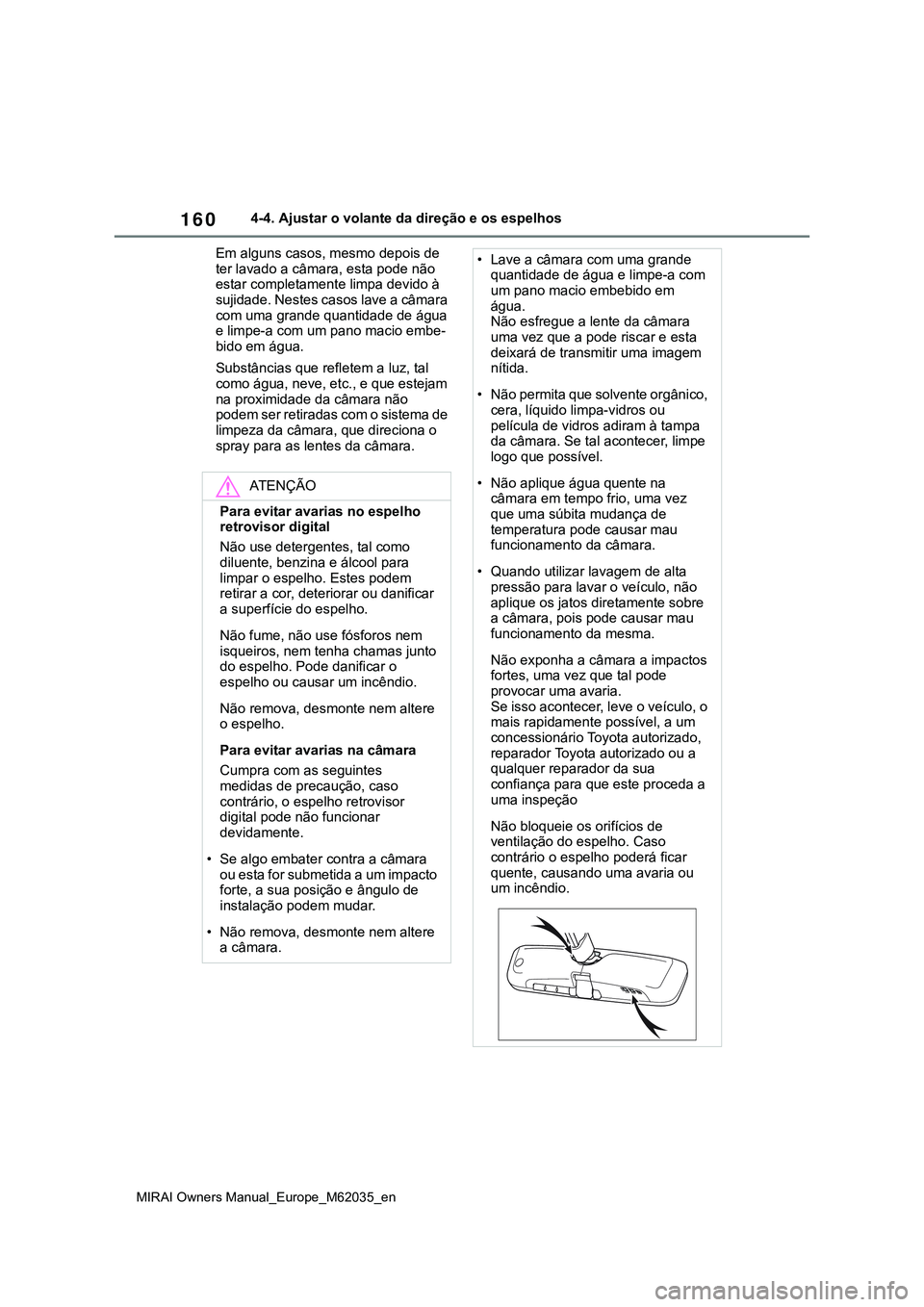 TOYOTA MIRAI 2021 Manual de utilização (in Portuguese) 160
MIRAI Owners Manual_Europe_M62035_en
4-4. Ajustar o volante da direção e os espelhos
Em alguns casos, mesmo depois de
ter lavado a câmara, esta pode não
estar completamente limpa devido à
TOYOTA MIRAI 2021 Manual de utilização (in Portuguese) 160
MIRAI Owners Manual_Europe_M62035_en
4-4. Ajustar o volante da direção e os espelhos
Em alguns casos, mesmo depois de
ter lavado a câmara, esta pode não
estar completamente limpa devido à