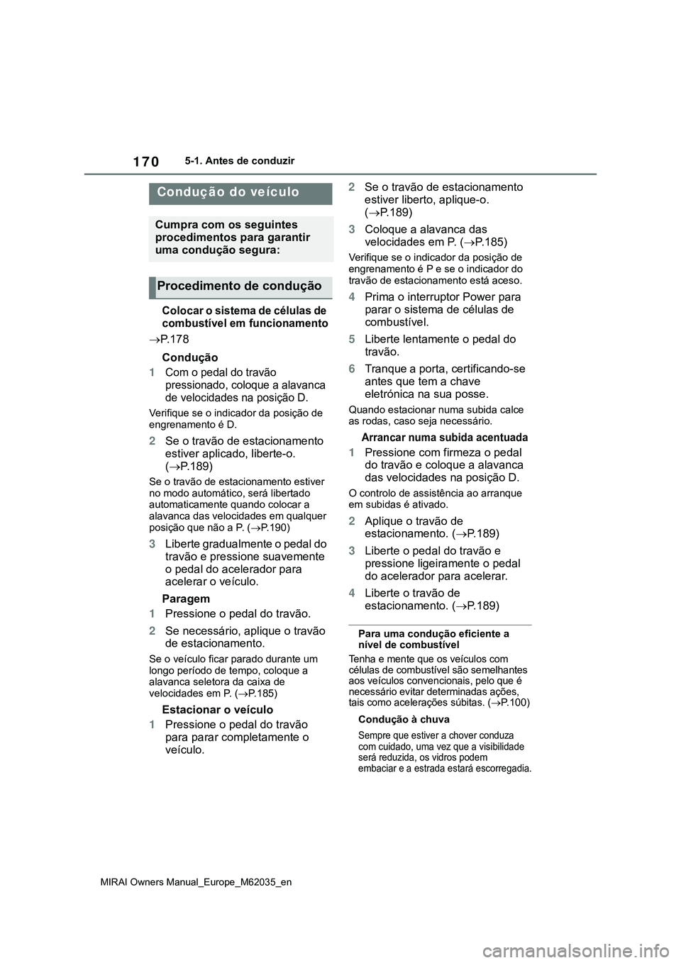 TOYOTA MIRAI 2021 Manual de utilização (in Portuguese) 170
MIRAI Owners Manual_Europe_M62035_en
5-1. Antes de conduzir
5-1.Antes de conduzir
Colocar o sistema de células de
combustível em funcionamento
P. 1 7 8
Condução
1Com o pedal do travão
pr TOYOTA MIRAI 2021 Manual de utilização (in Portuguese) 170
MIRAI Owners Manual_Europe_M62035_en
5-1. Antes de conduzir
5-1.Antes de conduzir
Colocar o sistema de células de
combustível em funcionamento
P. 1 7 8
Condução
1Com o pedal do travão
pr