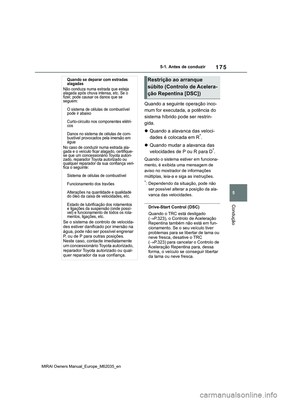 TOYOTA MIRAI 2021 Manual de utilização (in Portuguese) 175
5
MIRAI Owners Manual_Europe_M62035_en
5-1. Antes de conduzir
Condução
Quando a seguinte operação inco-
mum for executada, a potência do
sistema híbrido pode ser restrin-
gida.
Quando a TOYOTA MIRAI 2021 Manual de utilização (in Portuguese) 175
5
MIRAI Owners Manual_Europe_M62035_en
5-1. Antes de conduzir
Condução
Quando a seguinte operação inco-
mum for executada, a potência do
sistema híbrido pode ser restrin-
gida.
Quando a
