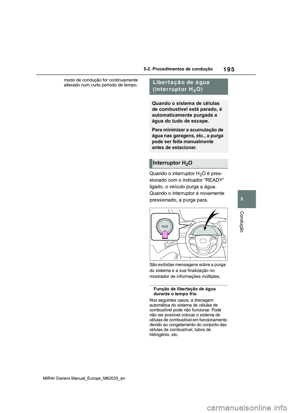 TOYOTA MIRAI 2021 Manual de utilização (in Portuguese) 195
5
MIRAI Owners Manual_Europe_M62035_en
5-2. Procedimentos de condução
Condução
modo de condução for continuamente
alterado num curto período de tempo.
Quando o interruptor H2O é pres-
sio TOYOTA MIRAI 2021 Manual de utilização (in Portuguese) 195
5
MIRAI Owners Manual_Europe_M62035_en
5-2. Procedimentos de condução
Condução
modo de condução for continuamente
alterado num curto período de tempo.
Quando o interruptor H2O é pres-
sio