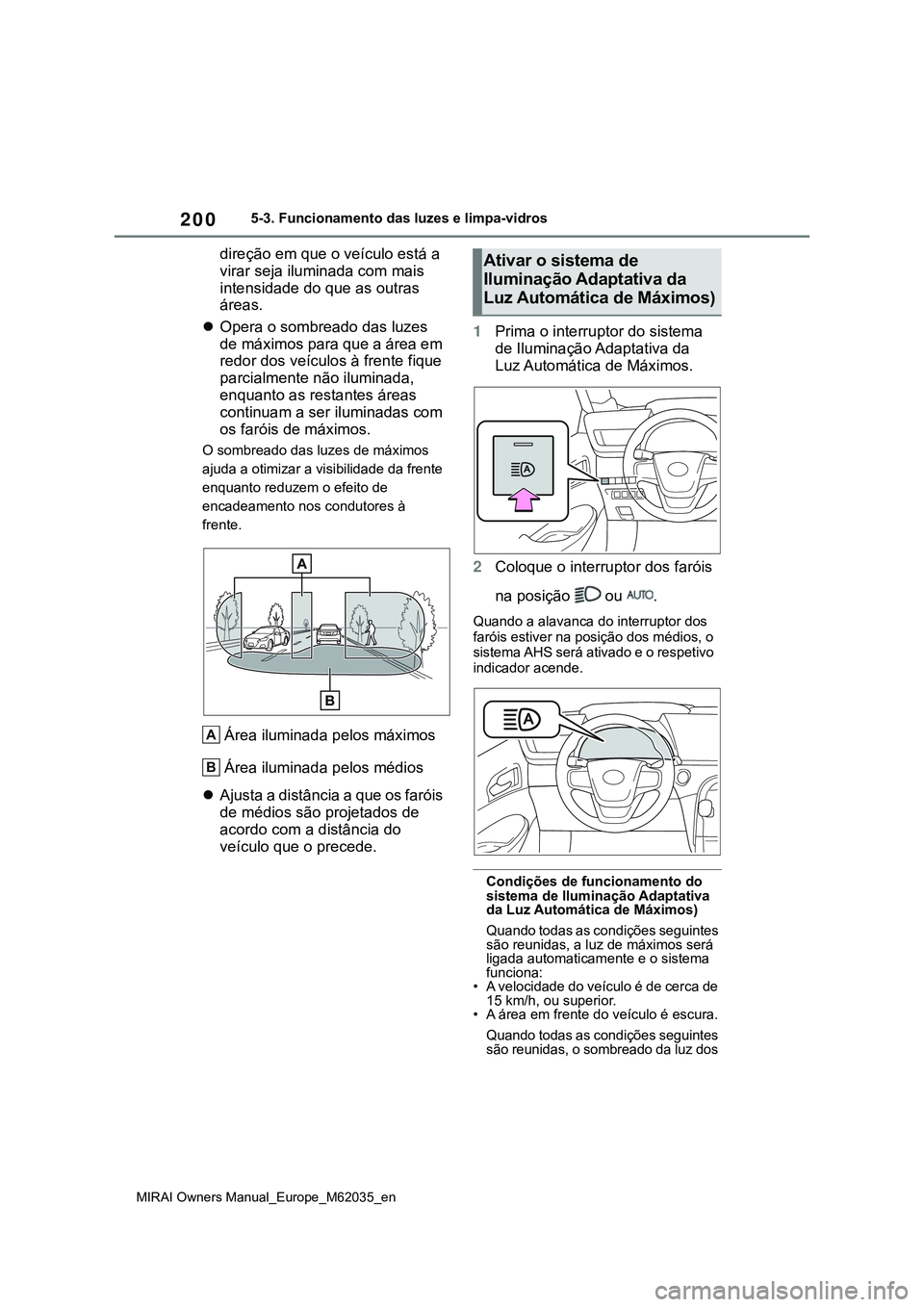 TOYOTA MIRAI 2021 Manual de utilização (in Portuguese) 200
MIRAI Owners Manual_Europe_M62035_en
5-3. Funcionamento das luzes e limpa-vidros
direção em que o veículo está a
virar seja iluminada com mais
intensidade do que as outras
áreas.
Opera TOYOTA MIRAI 2021 Manual de utilização (in Portuguese) 200
MIRAI Owners Manual_Europe_M62035_en
5-3. Funcionamento das luzes e limpa-vidros
direção em que o veículo está a
virar seja iluminada com mais
intensidade do que as outras
áreas.
Opera
