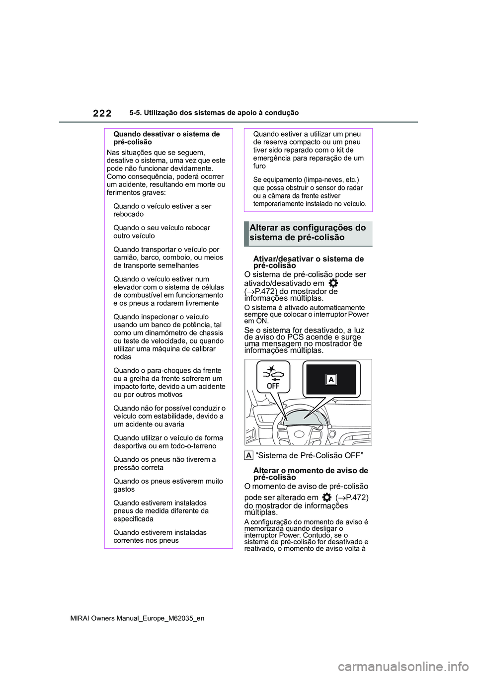 TOYOTA MIRAI 2021 Manual de utilização (in Portuguese) 222
MIRAI Owners Manual_Europe_M62035_en
5-5. Utilização dos sistemas de apoio à condução
Ativar/desativar o sistema de
pré-colisão
O sistema de pré-colisão pode ser
ativado/desativado em TOYOTA MIRAI 2021 Manual de utilização (in Portuguese) 222
MIRAI Owners Manual_Europe_M62035_en
5-5. Utilização dos sistemas de apoio à condução
Ativar/desativar o sistema de
pré-colisão
O sistema de pré-colisão pode ser
ativado/desativado em
