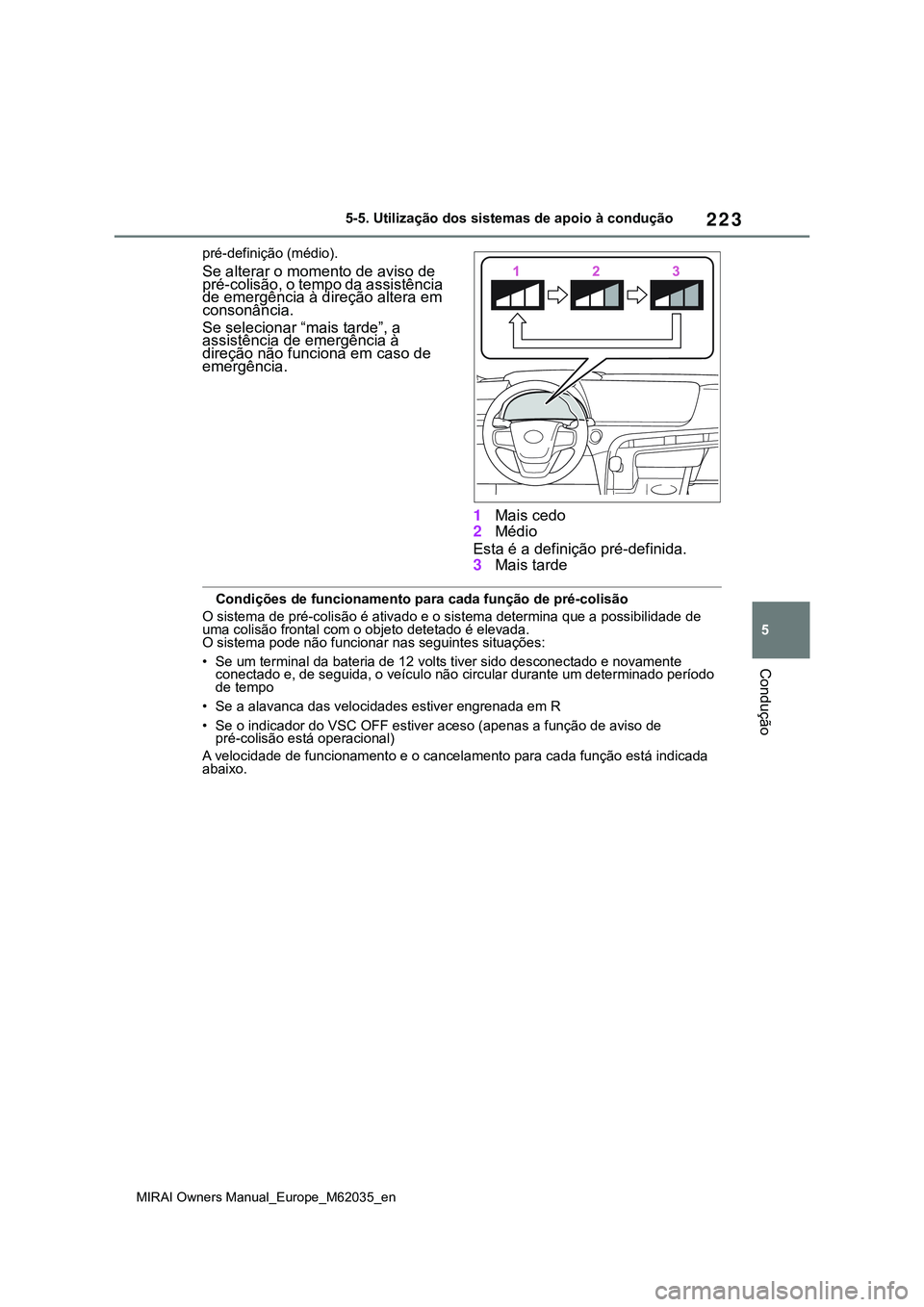TOYOTA MIRAI 2021 Manual de utilização (in Portuguese) 223
5
MIRAI Owners Manual_Europe_M62035_en
5-5. Utilização dos sistemas de apoio à condução
Condução
pré-definição (médio).
Se alterar o momento de aviso de
pré-colisão, o tempo da assis TOYOTA MIRAI 2021 Manual de utilização (in Portuguese) 223
5
MIRAI Owners Manual_Europe_M62035_en
5-5. Utilização dos sistemas de apoio à condução
Condução
pré-definição (médio).
Se alterar o momento de aviso de
pré-colisão, o tempo da assis
