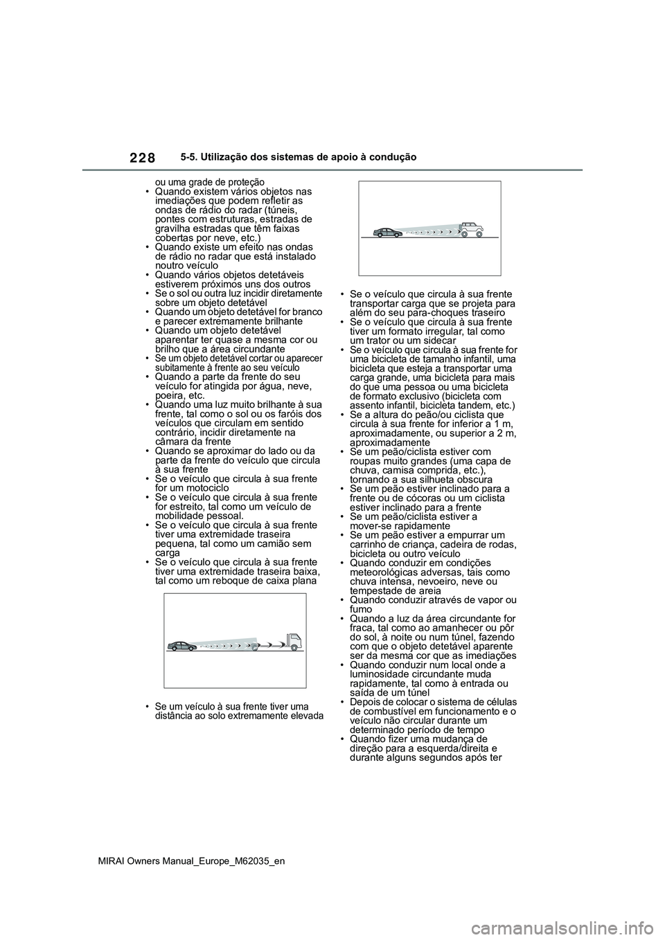 TOYOTA MIRAI 2021 Manual de utilização (in Portuguese) 228
MIRAI Owners Manual_Europe_M62035_en
5-5. Utilização dos sistemas de apoio à condução
ou uma grade de proteção• Quando existem vários objetos nas
imediações que podem refletir as
ond TOYOTA MIRAI 2021 Manual de utilização (in Portuguese) 228
MIRAI Owners Manual_Europe_M62035_en
5-5. Utilização dos sistemas de apoio à condução
ou uma grade de proteção• Quando existem vários objetos nas
imediações que podem refletir as
ond