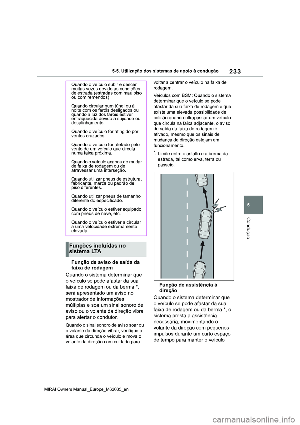 TOYOTA MIRAI 2021 Manual de utilização (in Portuguese) 233
5
MIRAI Owners Manual_Europe_M62035_en
5-5. Utilização dos sistemas de apoio à condução
Condução
Função de aviso de saída da
faixa de rodagem
Quando o sistema determinar que
o veículo TOYOTA MIRAI 2021 Manual de utilização (in Portuguese) 233
5
MIRAI Owners Manual_Europe_M62035_en
5-5. Utilização dos sistemas de apoio à condução
Condução
Função de aviso de saída da
faixa de rodagem
Quando o sistema determinar que
o veículo