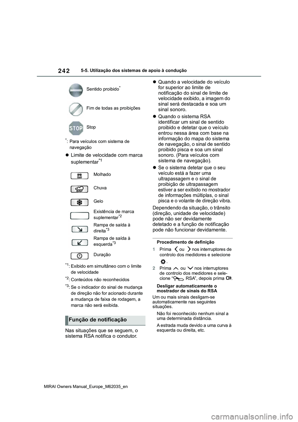 TOYOTA MIRAI 2021  Manual de utilização (in Portuguese) 242
MIRAI Owners Manual_Europe_M62035_en
5-5. Utilização dos sistemas de apoio à condução
*: Para veículos com sistema de 
navegação
Limite de velocidade com marca 
suplementar*1
*1: Exibid