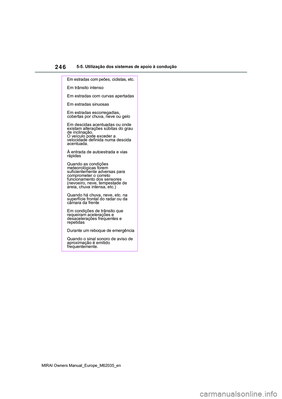 TOYOTA MIRAI 2021 Manual de utilização (in Portuguese) 246
MIRAI Owners Manual_Europe_M62035_en
5-5. Utilização dos sistemas de apoio à condução
Em estradas com peões, ciclistas, etc.
Em trânsito intenso
Em estradas com curvas apertadas
Em estradas TOYOTA MIRAI 2021 Manual de utilização (in Portuguese) 246
MIRAI Owners Manual_Europe_M62035_en
5-5. Utilização dos sistemas de apoio à condução
Em estradas com peões, ciclistas, etc.
Em trânsito intenso
Em estradas com curvas apertadas
Em estradas