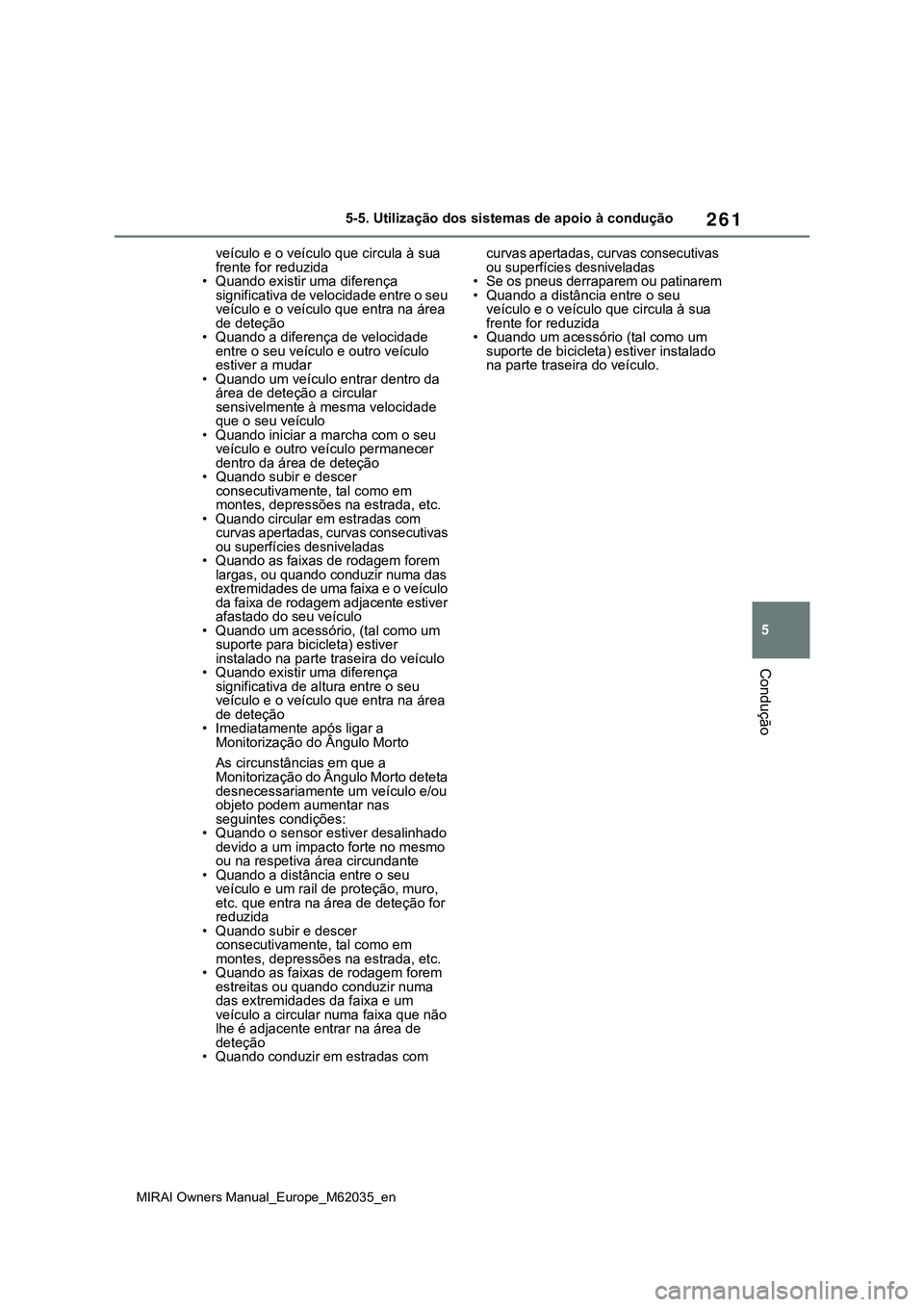 TOYOTA MIRAI 2021 Manual de utilização (in Portuguese) 261
5
MIRAI Owners Manual_Europe_M62035_en
5-5. Utilização dos sistemas de apoio à condução
Condução
veículo e o veículo que circula à sua
frente for reduzida
• Quando existir uma diferen TOYOTA MIRAI 2021 Manual de utilização (in Portuguese) 261
5
MIRAI Owners Manual_Europe_M62035_en
5-5. Utilização dos sistemas de apoio à condução
Condução
veículo e o veículo que circula à sua
frente for reduzida
• Quando existir uma diferen