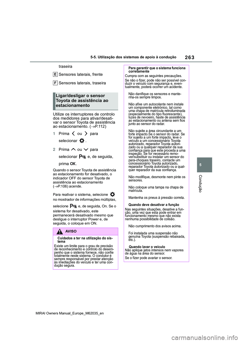 TOYOTA MIRAI 2021 Manual de utilização (in Portuguese) 263
5
MIRAI Owners Manual_Europe_M62035_en
5-5. Utilização dos sistemas de apoio à condução
Condução
traseira
Sensores laterais, frente
Sensores laterais, traseira
Utilize os interruptores de c TOYOTA MIRAI 2021 Manual de utilização (in Portuguese) 263
5
MIRAI Owners Manual_Europe_M62035_en
5-5. Utilização dos sistemas de apoio à condução
Condução
traseira
Sensores laterais, frente
Sensores laterais, traseira
Utilize os interruptores de c
