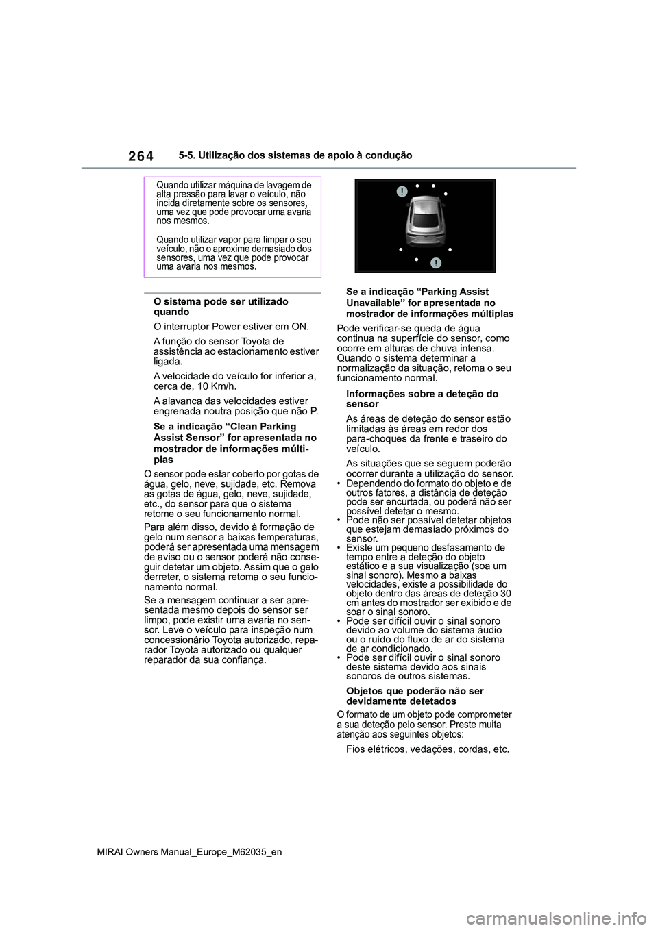 TOYOTA MIRAI 2021 Manual de utilização (in Portuguese) 264
MIRAI Owners Manual_Europe_M62035_en
5-5. Utilização dos sistemas de apoio à condução
O sistema pode ser utilizado
quando
O interruptor Power estiver em ON.
A função do sensor Toyota de
a TOYOTA MIRAI 2021 Manual de utilização (in Portuguese) 264
MIRAI Owners Manual_Europe_M62035_en
5-5. Utilização dos sistemas de apoio à condução
O sistema pode ser utilizado
quando
O interruptor Power estiver em ON.
A função do sensor Toyota de
a