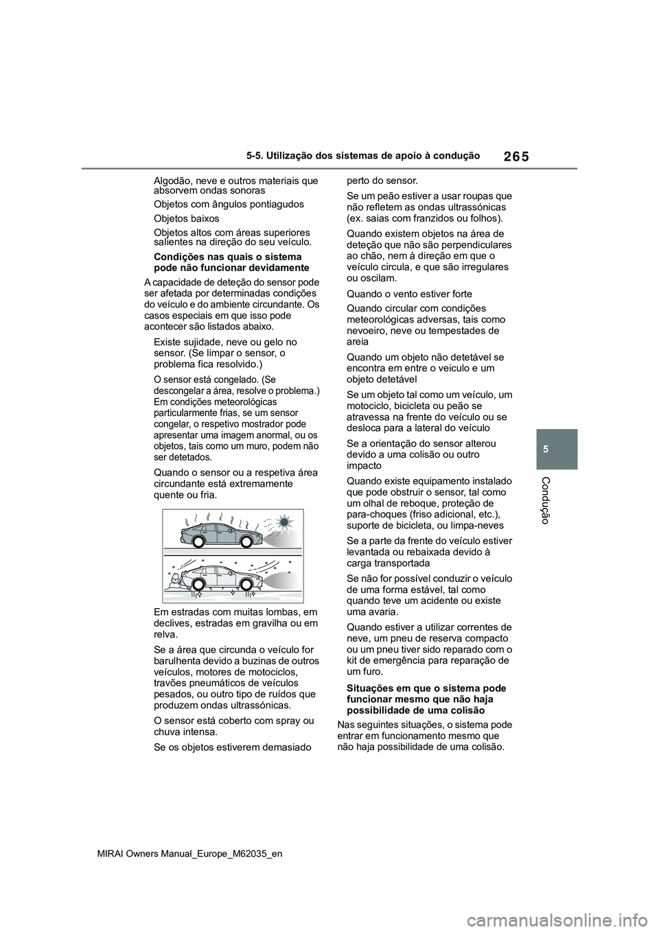 TOYOTA MIRAI 2021 Manual de utilização (in Portuguese) 265
5
MIRAI Owners Manual_Europe_M62035_en
5-5. Utilização dos sistemas de apoio à condução
Condução
Algodão, neve e outros materiais que
absorvem ondas sonoras
Objetos com ângulos pontiagud TOYOTA MIRAI 2021 Manual de utilização (in Portuguese) 265
5
MIRAI Owners Manual_Europe_M62035_en
5-5. Utilização dos sistemas de apoio à condução
Condução
Algodão, neve e outros materiais que
absorvem ondas sonoras
Objetos com ângulos pontiagud