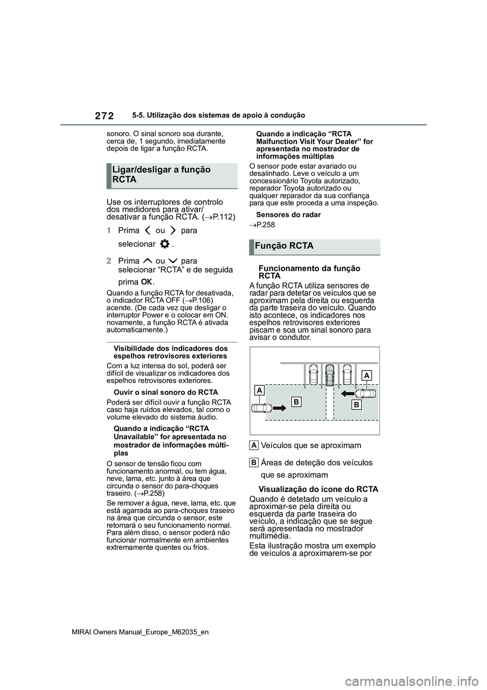 TOYOTA MIRAI 2021 Manual de utilização (in Portuguese) 272
MIRAI Owners Manual_Europe_M62035_en
5-5. Utilização dos sistemas de apoio à condução
sonoro. O sinal sonoro soa durante,
cerca de, 1 segundo, imediatamente
depois de ligar a função RCTA. TOYOTA MIRAI 2021 Manual de utilização (in Portuguese) 272
MIRAI Owners Manual_Europe_M62035_en
5-5. Utilização dos sistemas de apoio à condução
sonoro. O sinal sonoro soa durante,
cerca de, 1 segundo, imediatamente
depois de ligar a função RCTA.