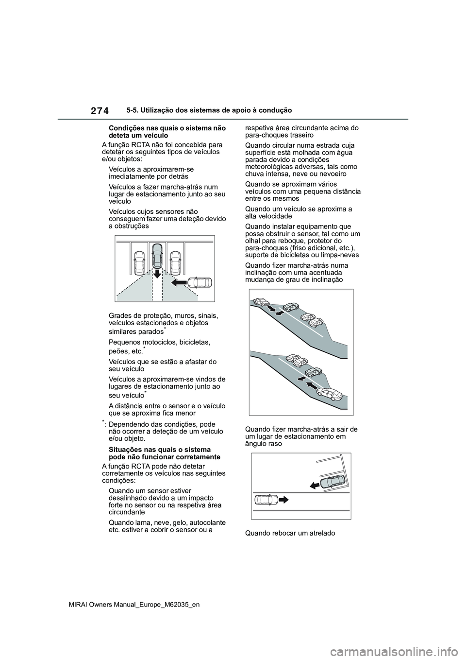 TOYOTA MIRAI 2021 Manual de utilização (in Portuguese) 274
MIRAI Owners Manual_Europe_M62035_en
5-5. Utilização dos sistemas de apoio à condução
Condições nas quais o sistema não
deteta um veículo
A função RCTA não foi concebida para
detetar TOYOTA MIRAI 2021 Manual de utilização (in Portuguese) 274
MIRAI Owners Manual_Europe_M62035_en
5-5. Utilização dos sistemas de apoio à condução
Condições nas quais o sistema não
deteta um veículo
A função RCTA não foi concebida para
detetar