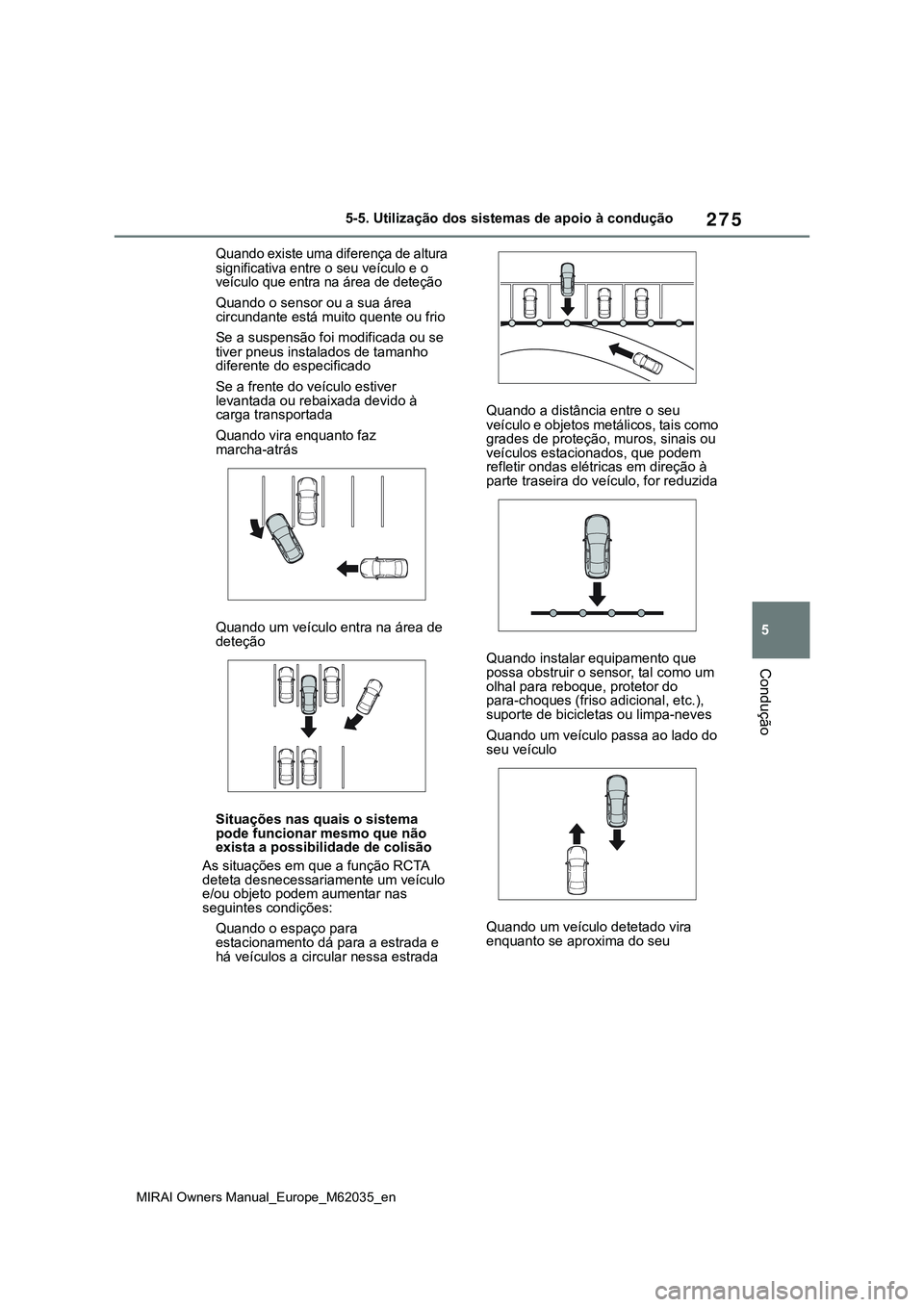 TOYOTA MIRAI 2021 Manual de utilização (in Portuguese) 275
5
MIRAI Owners Manual_Europe_M62035_en
5-5. Utilização dos sistemas de apoio à condução
Condução
Quando existe uma diferença de altura
significativa entre o seu veículo e o
veículo que TOYOTA MIRAI 2021 Manual de utilização (in Portuguese) 275
5
MIRAI Owners Manual_Europe_M62035_en
5-5. Utilização dos sistemas de apoio à condução
Condução
Quando existe uma diferença de altura
significativa entre o seu veículo e o
veículo que