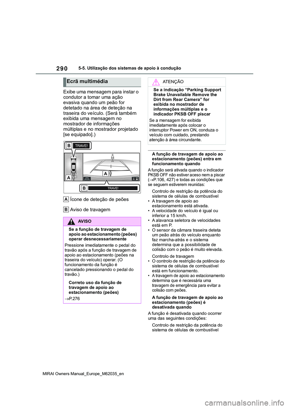 TOYOTA MIRAI 2021 Manual de utilização (in Portuguese) 290
MIRAI Owners Manual_Europe_M62035_en
5-5. Utilização dos sistemas de apoio à condução
Exibe uma mensagem para instar o
condutor a tomar uma ação
evasiva quando um peão for
detetado na TOYOTA MIRAI 2021 Manual de utilização (in Portuguese) 290
MIRAI Owners Manual_Europe_M62035_en
5-5. Utilização dos sistemas de apoio à condução
Exibe uma mensagem para instar o
condutor a tomar uma ação
evasiva quando um peão for
detetado na