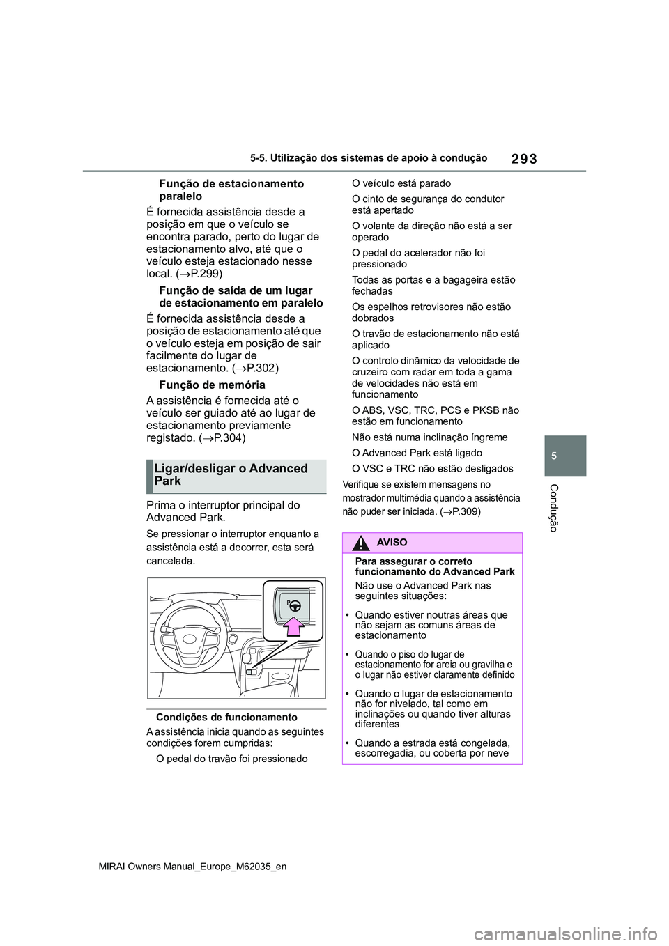 TOYOTA MIRAI 2021 Manual de utilização (in Portuguese) 293
5
MIRAI Owners Manual_Europe_M62035_en
5-5. Utilização dos sistemas de apoio à condução
Condução
Função de estacionamento
paralelo
É fornecida assistência desde a
posição em que o v TOYOTA MIRAI 2021 Manual de utilização (in Portuguese) 293
5
MIRAI Owners Manual_Europe_M62035_en
5-5. Utilização dos sistemas de apoio à condução
Condução
Função de estacionamento
paralelo
É fornecida assistência desde a
posição em que o v