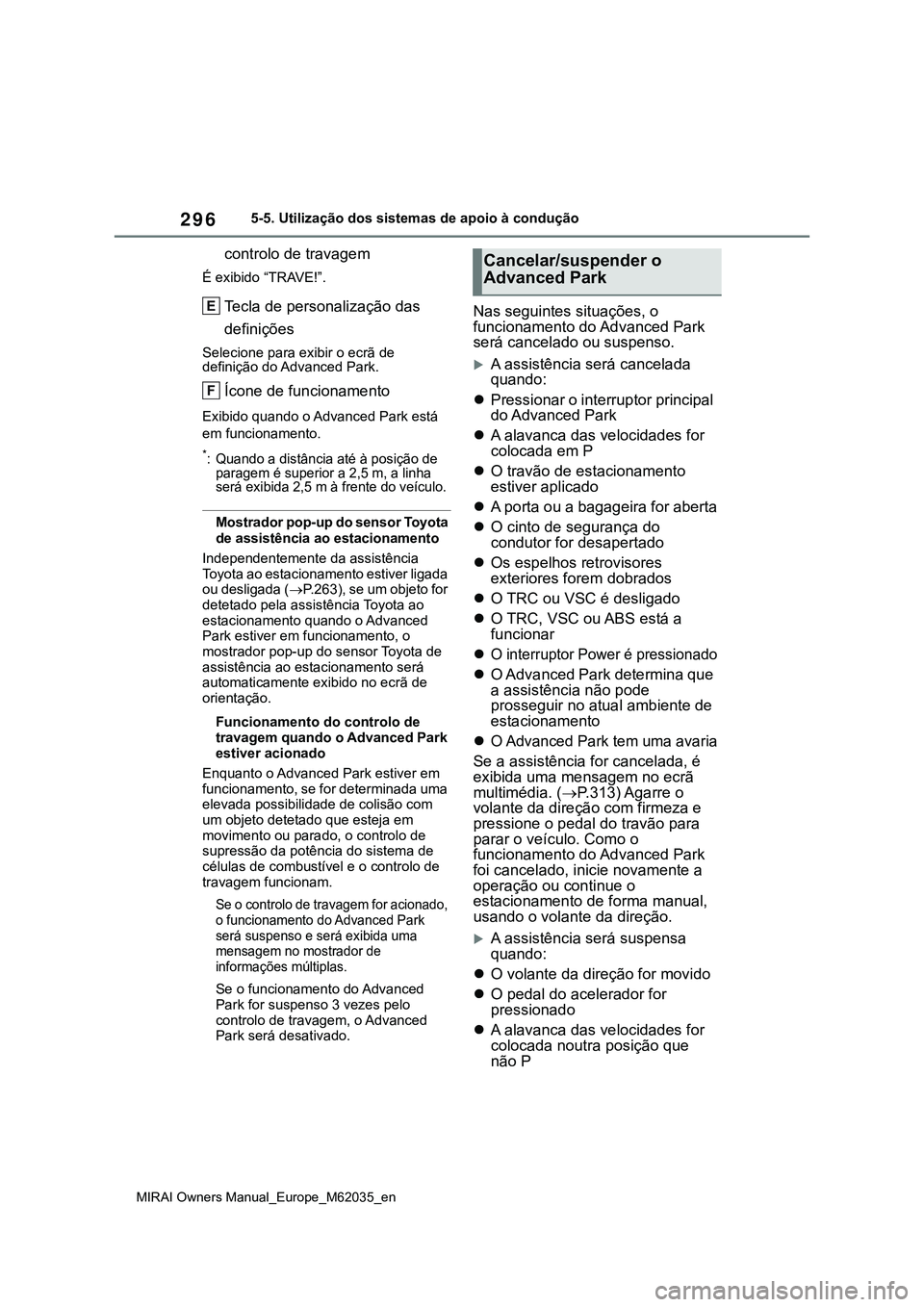TOYOTA MIRAI 2021 Manual de utilização (in Portuguese) 296
MIRAI Owners Manual_Europe_M62035_en
5-5. Utilização dos sistemas de apoio à condução
controlo de travagem
É exibido “TRAVE!”.
Tecla de personalização das
definições
Selecione para TOYOTA MIRAI 2021 Manual de utilização (in Portuguese) 296
MIRAI Owners Manual_Europe_M62035_en
5-5. Utilização dos sistemas de apoio à condução
controlo de travagem
É exibido “TRAVE!”.
Tecla de personalização das
definições
Selecione para