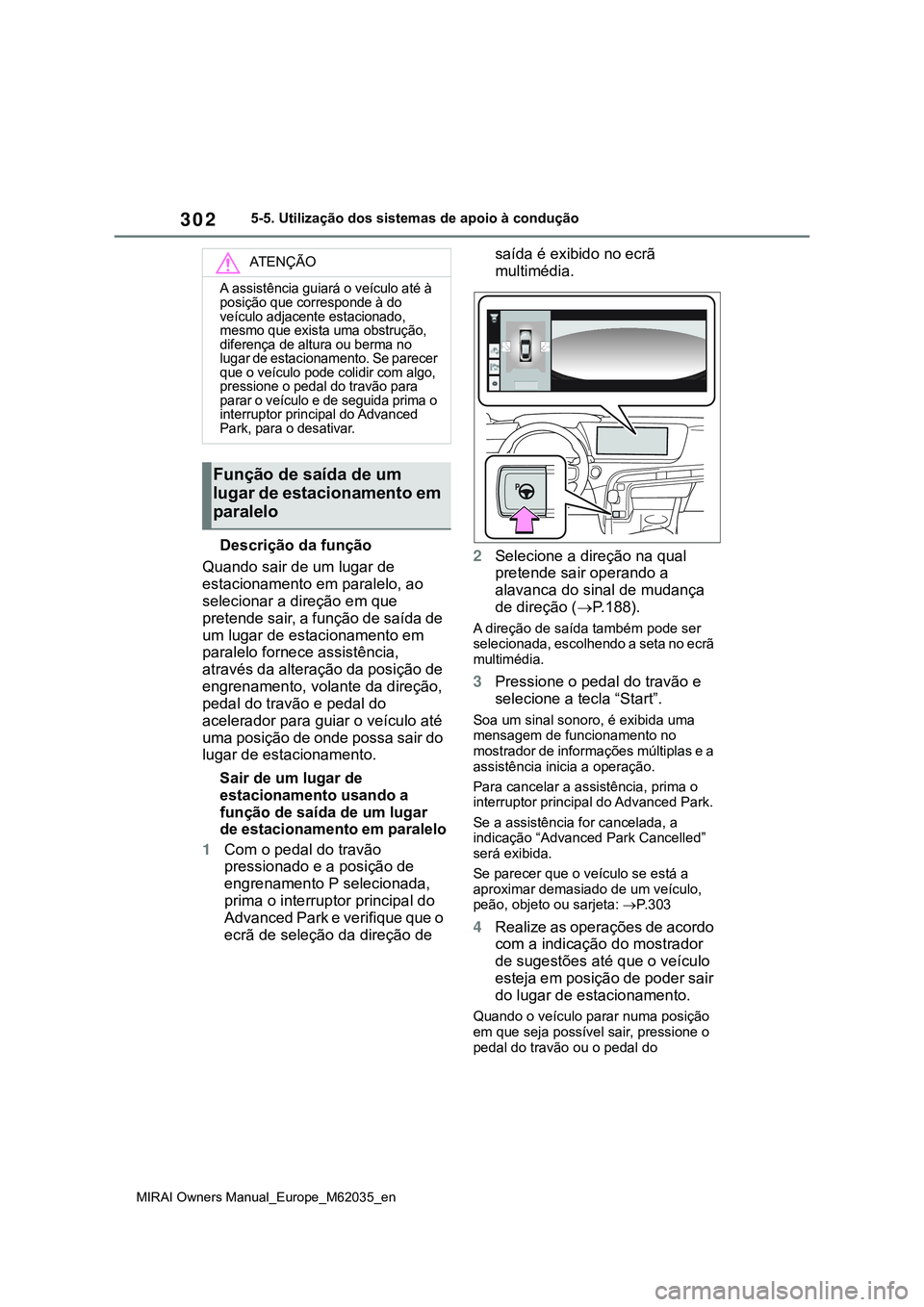 TOYOTA MIRAI 2021 Manual de utilização (in Portuguese) 302
MIRAI Owners Manual_Europe_M62035_en
5-5. Utilização dos sistemas de apoio à condução
Descrição da função
Quando sair de um lugar de
estacionamento em paralelo, ao
selecionar a direçã TOYOTA MIRAI 2021 Manual de utilização (in Portuguese) 302
MIRAI Owners Manual_Europe_M62035_en
5-5. Utilização dos sistemas de apoio à condução
Descrição da função
Quando sair de um lugar de
estacionamento em paralelo, ao
selecionar a direçã