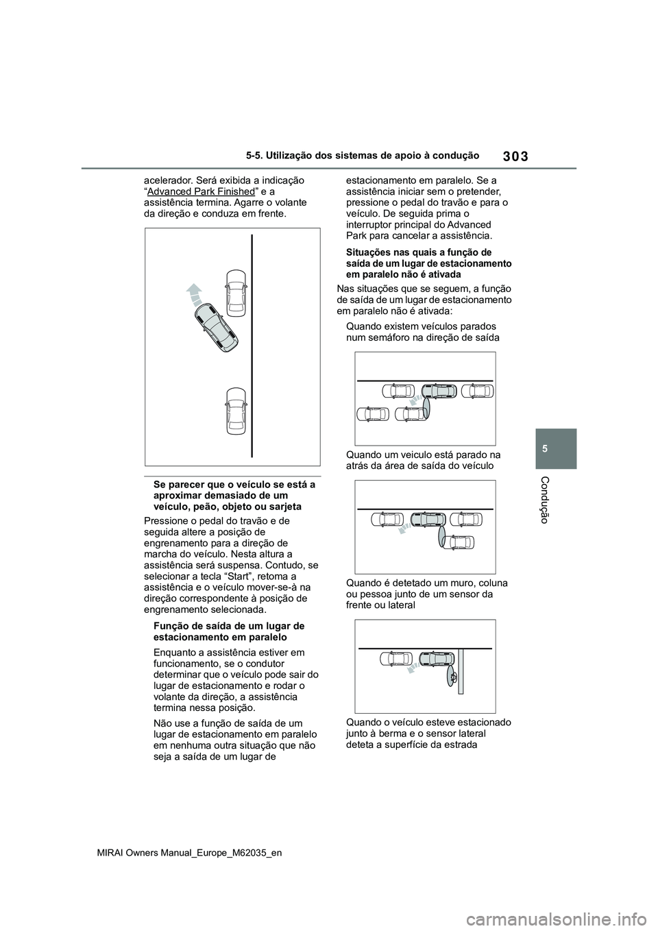 TOYOTA MIRAI 2021 Manual de utilização (in Portuguese) 303
5
MIRAI Owners Manual_Europe_M62035_en
5-5. Utilização dos sistemas de apoio à condução
Condução
acelerador. Será exibida a indicação
“Advanced Park Finished
” e a
assistência ter TOYOTA MIRAI 2021 Manual de utilização (in Portuguese) 303
5
MIRAI Owners Manual_Europe_M62035_en
5-5. Utilização dos sistemas de apoio à condução
Condução
acelerador. Será exibida a indicação
“Advanced Park Finished
” e a
assistência ter
