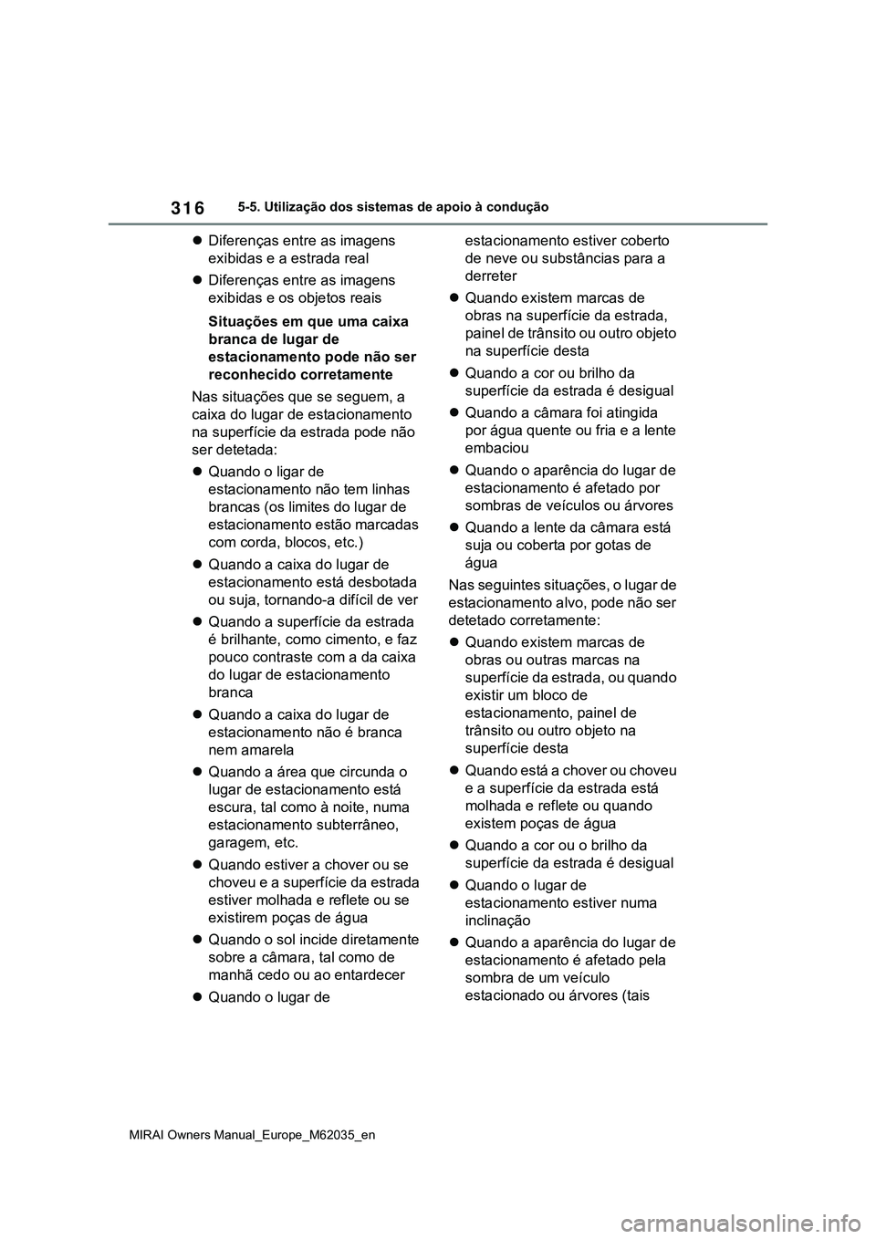 TOYOTA MIRAI 2021 Manual de utilização (in Portuguese) 316
MIRAI Owners Manual_Europe_M62035_en
5-5. Utilização dos sistemas de apoio à condução
Diferenças entre as imagens
exibidas e a estrada real
Diferenças entre as imagens
exibidas e os TOYOTA MIRAI 2021 Manual de utilização (in Portuguese) 316
MIRAI Owners Manual_Europe_M62035_en
5-5. Utilização dos sistemas de apoio à condução
Diferenças entre as imagens
exibidas e a estrada real
Diferenças entre as imagens
exibidas e os