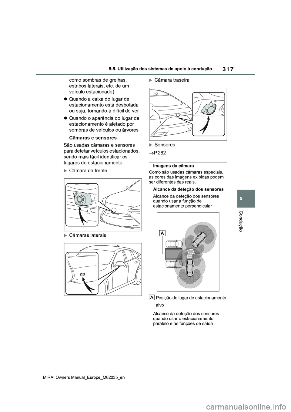 TOYOTA MIRAI 2021 Manual de utilização (in Portuguese) 317
5
MIRAI Owners Manual_Europe_M62035_en
5-5. Utilização dos sistemas de apoio à condução
Condução
como sombras de grelhas,
estribos laterais, etc. de um
veículo estacionado)
Quando a c TOYOTA MIRAI 2021 Manual de utilização (in Portuguese) 317
5
MIRAI Owners Manual_Europe_M62035_en
5-5. Utilização dos sistemas de apoio à condução
Condução
como sombras de grelhas,
estribos laterais, etc. de um
veículo estacionado)
Quando a c