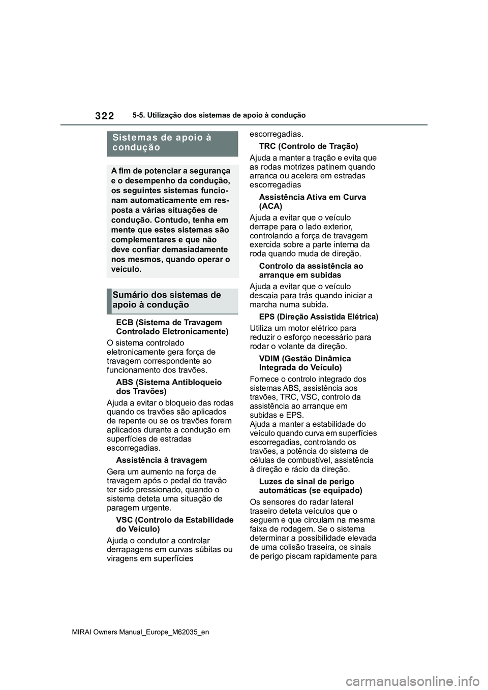 TOYOTA MIRAI 2021 Manual de utilização (in Portuguese) 322
MIRAI Owners Manual_Europe_M62035_en
5-5. Utilização dos sistemas de apoio à condução
ECB (Sistema de Travagem
Controlado Eletronicamente)
O sistema controlado
eletronicamente gera força d TOYOTA MIRAI 2021 Manual de utilização (in Portuguese) 322
MIRAI Owners Manual_Europe_M62035_en
5-5. Utilização dos sistemas de apoio à condução
ECB (Sistema de Travagem
Controlado Eletronicamente)
O sistema controlado
eletronicamente gera força d