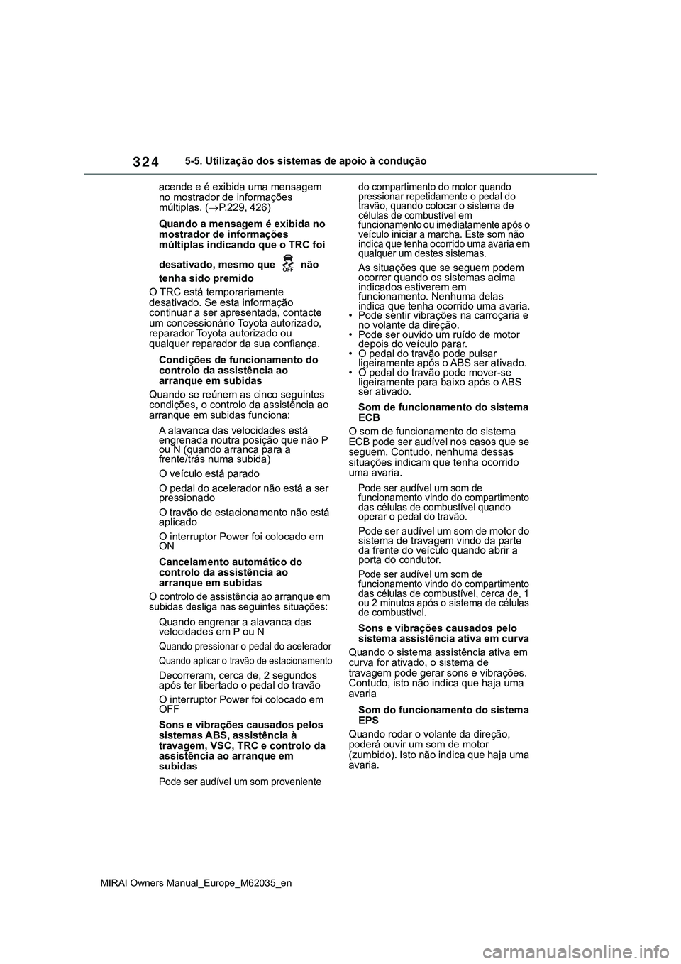 TOYOTA MIRAI 2021 Manual de utilização (in Portuguese) 324
MIRAI Owners Manual_Europe_M62035_en
5-5. Utilização dos sistemas de apoio à condução
acende e é exibida uma mensagem
no mostrador de informações
múltiplas. (P.229, 426)
Quando a men TOYOTA MIRAI 2021 Manual de utilização (in Portuguese) 324
MIRAI Owners Manual_Europe_M62035_en
5-5. Utilização dos sistemas de apoio à condução
acende e é exibida uma mensagem
no mostrador de informações
múltiplas. (P.229, 426)
Quando a men