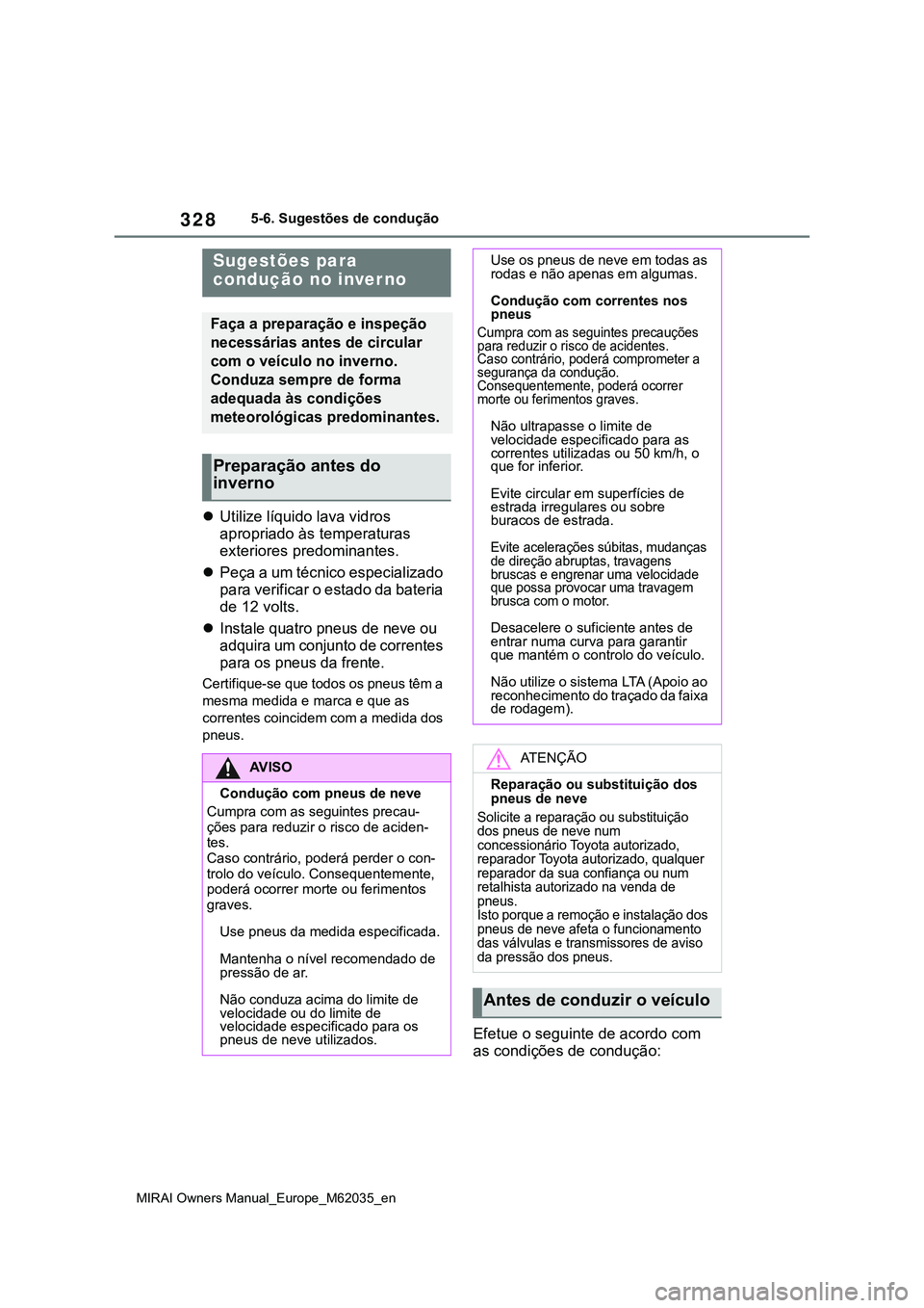 TOYOTA MIRAI 2021 Manual de utilização (in Portuguese) 328
MIRAI Owners Manual_Europe_M62035_en
5-6. Sugestões de condução
5-6.Sugestões de condução
Utilize líquido lava vidros
apropriado às temperaturas
exteriores predominantes.
Peça a u TOYOTA MIRAI 2021 Manual de utilização (in Portuguese) 328
MIRAI Owners Manual_Europe_M62035_en
5-6. Sugestões de condução
5-6.Sugestões de condução
Utilize líquido lava vidros
apropriado às temperaturas
exteriores predominantes.
Peça a u