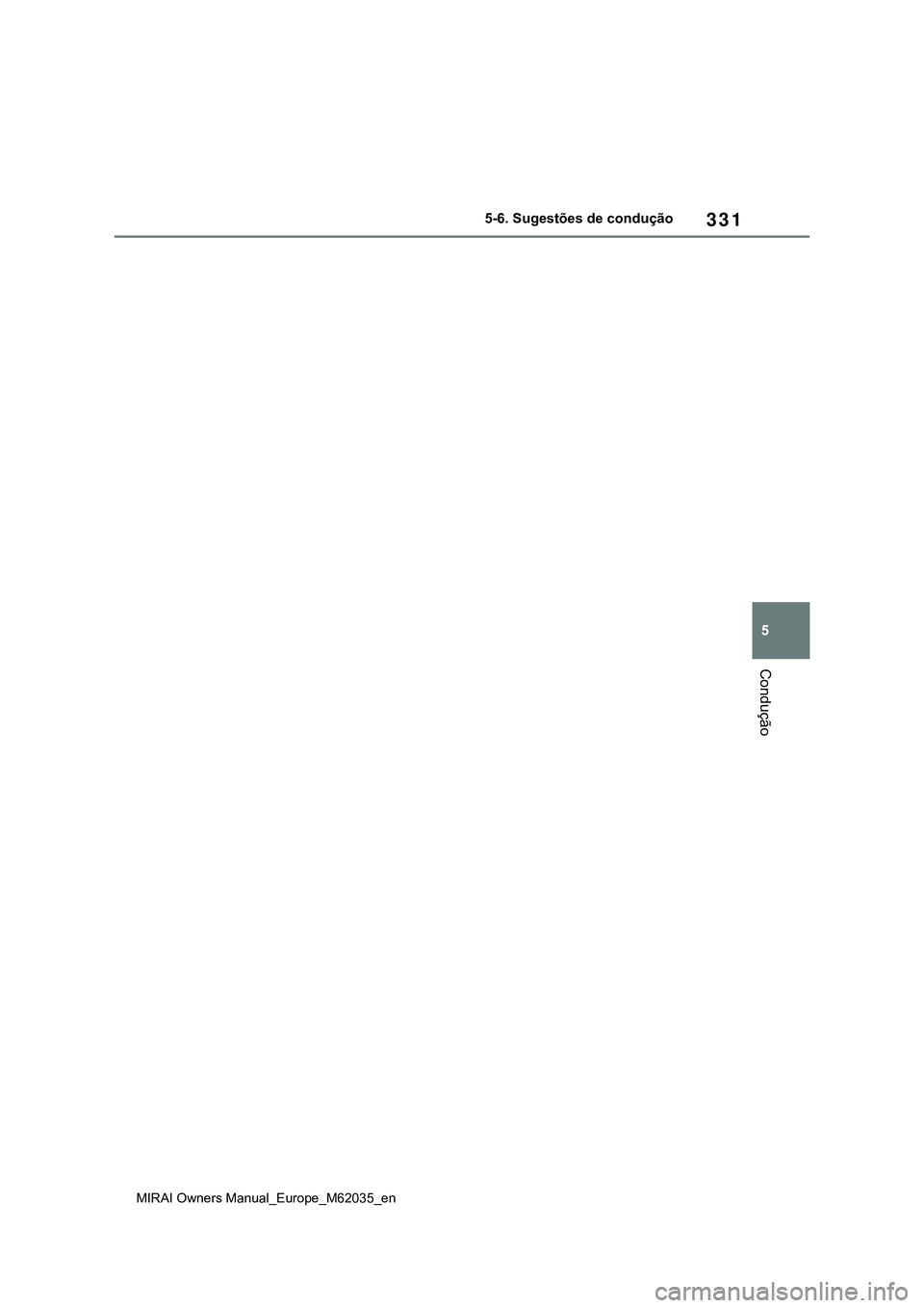 TOYOTA MIRAI 2021 Manual de utilização (in Portuguese) 331
5
MIRAI Owners Manual_Europe_M62035_en
5-6. Sugestões de condução
Condução TOYOTA MIRAI 2021 Manual de utilização (in Portuguese) 331
5
MIRAI Owners Manual_Europe_M62035_en
5-6. Sugestões de condução
Condução