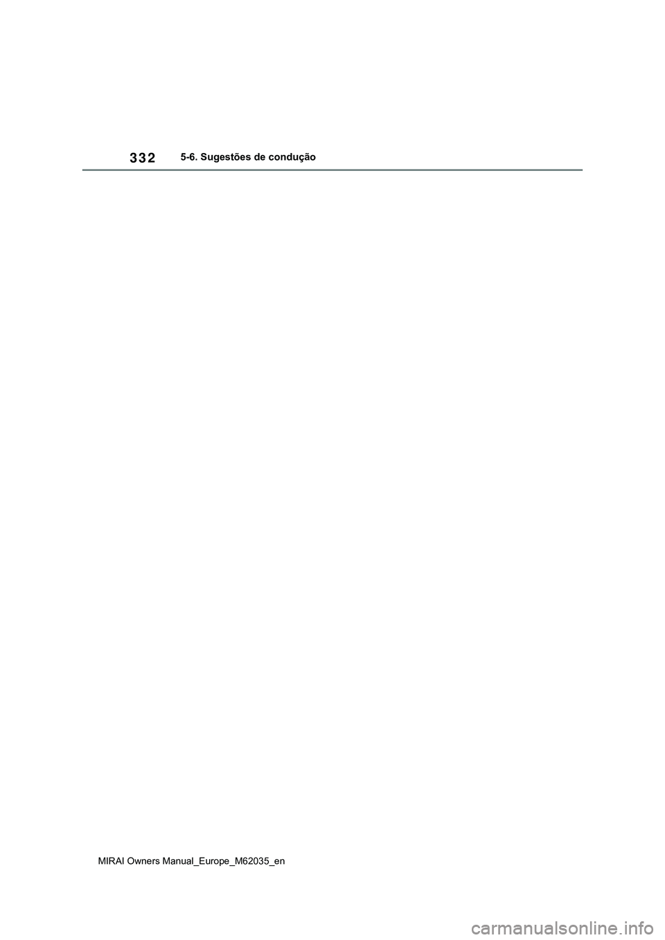 TOYOTA MIRAI 2021 Manual de utilização (in Portuguese) 332
MIRAI Owners Manual_Europe_M62035_en
5-6. Sugestões de condução TOYOTA MIRAI 2021 Manual de utilização (in Portuguese) 332
MIRAI Owners Manual_Europe_M62035_en
5-6. Sugestões de condução
