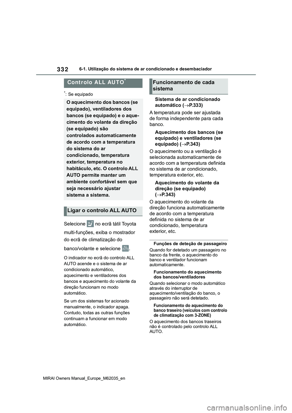 TOYOTA MIRAI 2021 Manual de utilização (in Portuguese) 332
MIRAI Owners Manual_Europe_M62035_en
6-1. Utilização do sistema de ar condicionado e desembaciador
6-1.Utilização do sistema de ar condicionado e desembaciador
*: Se equipado
Selecione no ec TOYOTA MIRAI 2021 Manual de utilização (in Portuguese) 332
MIRAI Owners Manual_Europe_M62035_en
6-1. Utilização do sistema de ar condicionado e desembaciador
6-1.Utilização do sistema de ar condicionado e desembaciador
*: Se equipado
Selecione no ec