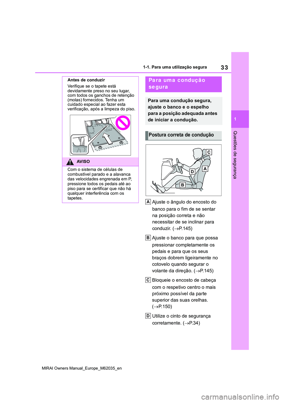 TOYOTA MIRAI 2021 Manual de utilização (in Portuguese) 33
1
MIRAI Owners Manual_Europe_M62035_en
1-1. Para uma utilização segura
Questões de segurança
Ajuste o ângulo do encosto do
banco para o fim de se sentar
na posição correta e não
necessit TOYOTA MIRAI 2021 Manual de utilização (in Portuguese) 33
1
MIRAI Owners Manual_Europe_M62035_en
1-1. Para uma utilização segura
Questões de segurança
Ajuste o ângulo do encosto do
banco para o fim de se sentar
na posição correta e não
necessit