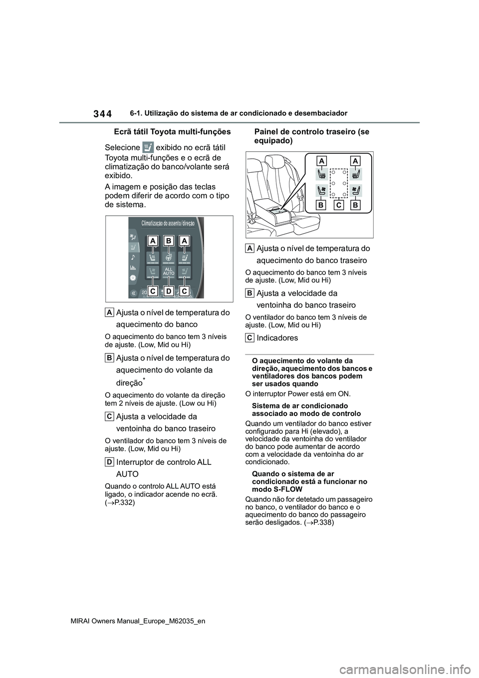 TOYOTA MIRAI 2021  Manual de utilização (in Portuguese) 344
MIRAI Owners Manual_Europe_M62035_en
6-1. Utilização do sistema de ar condicionado e desembaciador
Ecrã tátil Toyota multi-funções
Selecione   exibido no ecrã tátil 
Toyota multi-funções