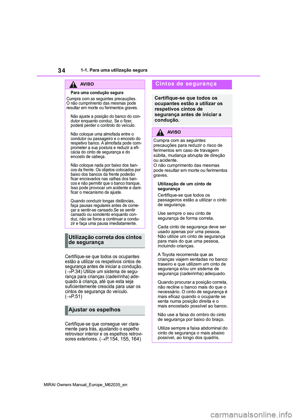 TOYOTA MIRAI 2021 Manual de utilização (in Portuguese) 34
MIRAI Owners Manual_Europe_M62035_en
1-1. Para uma utilização segura
Certifique-se que todos os ocupantes
estão a utilizar os respetivos cintos de
segurança antes de iniciar a condução.
(
TOYOTA MIRAI 2021 Manual de utilização (in Portuguese) 34
MIRAI Owners Manual_Europe_M62035_en
1-1. Para uma utilização segura
Certifique-se que todos os ocupantes
estão a utilizar os respetivos cintos de
segurança antes de iniciar a condução.
(