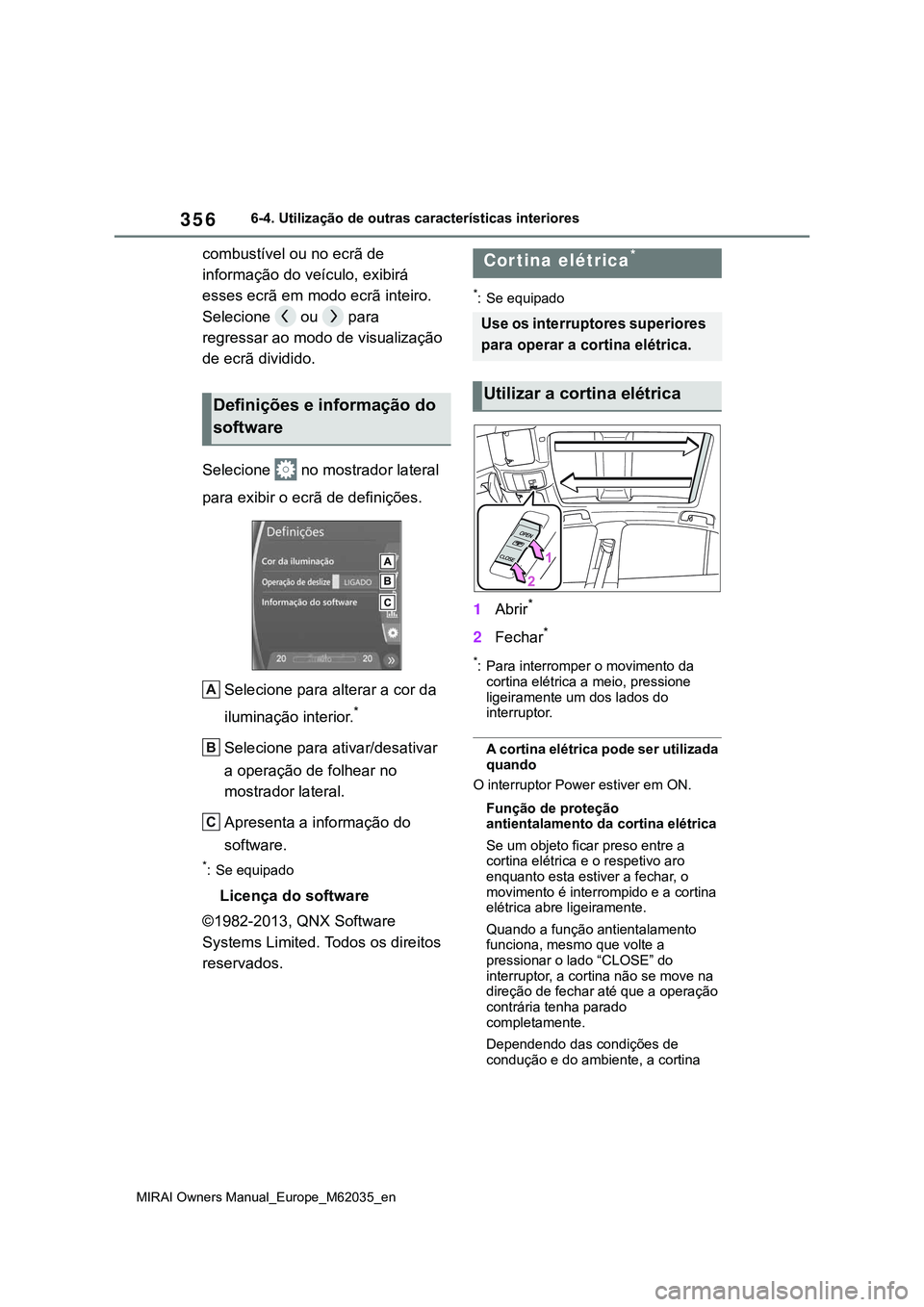 TOYOTA MIRAI 2021  Manual de utilização (in Portuguese) 356
MIRAI Owners Manual_Europe_M62035_en
6-4. Utilização de outras características interiores
combustível ou no ecrã de 
informação do veículo, exibirá 
esses ecrã em modo ecrã inteiro.
Sel
