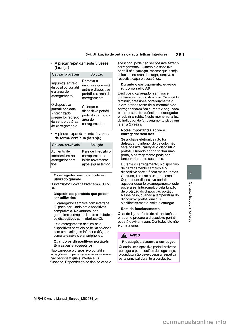 TOYOTA MIRAI 2021 Manual de utilização (in Portuguese) 361
6
MIRAI Owners Manual_Europe_M62035_en
6-4. Utilização de outras características interiores
Características interiores
• A piscar repetidamente 3 vezes
(laranja)
• A piscar repetidamente TOYOTA MIRAI 2021 Manual de utilização (in Portuguese) 361
6
MIRAI Owners Manual_Europe_M62035_en
6-4. Utilização de outras características interiores
Características interiores
• A piscar repetidamente 3 vezes
(laranja)
• A piscar repetidamente