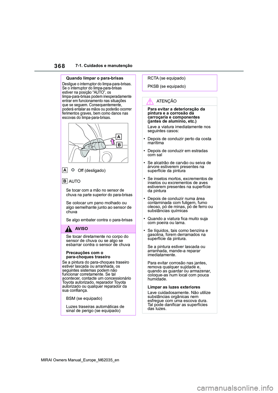 TOYOTA MIRAI 2021 Manual de utilização (in Portuguese) 368
MIRAI Owners Manual_Europe_M62035_en
7-1. Cuidados e manutenção
Quando limpar o para-brisas
Desligue o interruptor do limpa-para-brisas.
Se o interruptor do limpa-para-brisas
estiver na posiç TOYOTA MIRAI 2021 Manual de utilização (in Portuguese) 368
MIRAI Owners Manual_Europe_M62035_en
7-1. Cuidados e manutenção
Quando limpar o para-brisas
Desligue o interruptor do limpa-para-brisas.
Se o interruptor do limpa-para-brisas
estiver na posiç