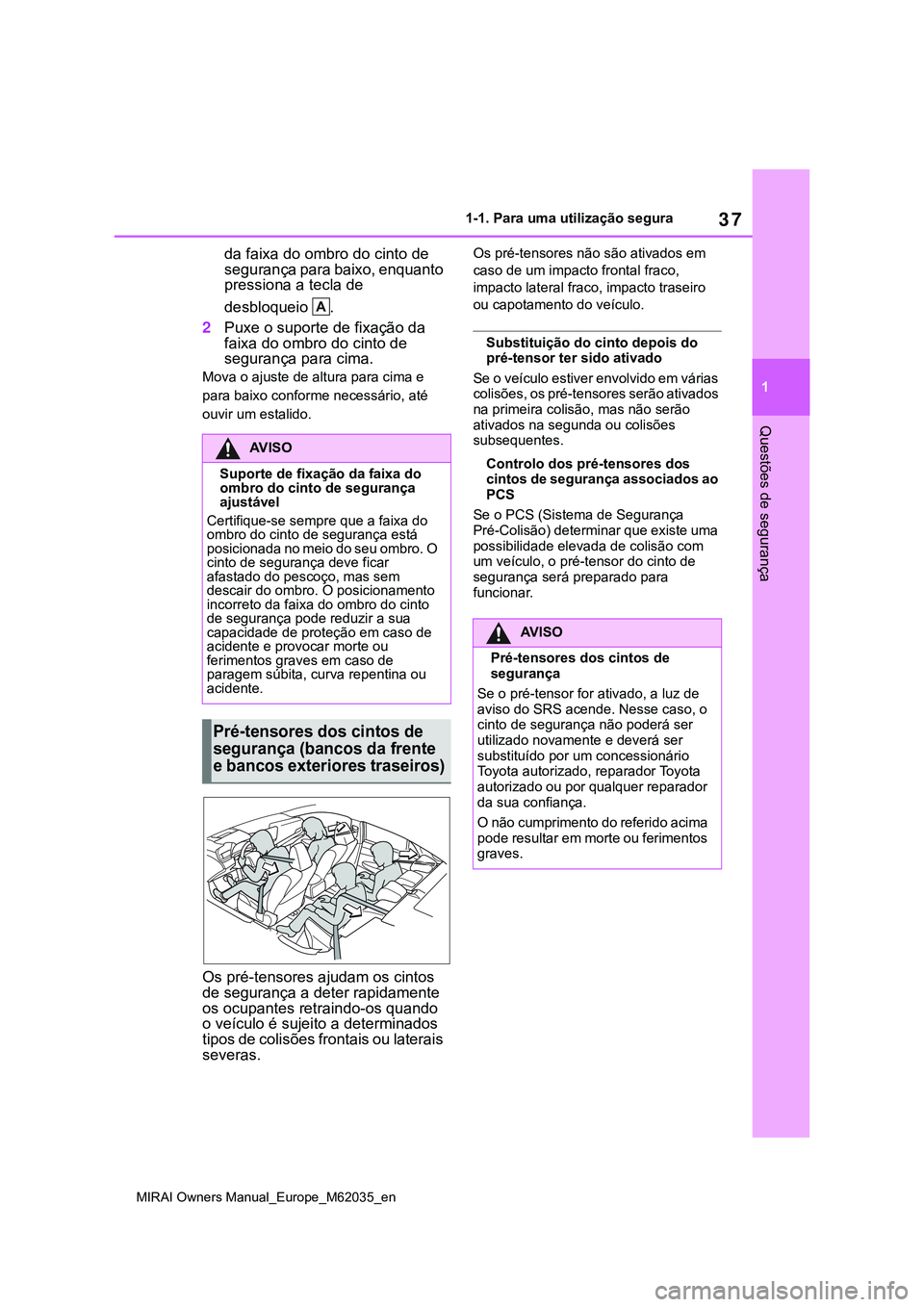 TOYOTA MIRAI 2021 Manual de utilização (in Portuguese) 37
1
MIRAI Owners Manual_Europe_M62035_en
1-1. Para uma utilização segura
Questões de segurança
da faixa do ombro do cinto de
segurança para baixo, enquanto
pressiona a tecla de
desbloqueio . TOYOTA MIRAI 2021 Manual de utilização (in Portuguese) 37
1
MIRAI Owners Manual_Europe_M62035_en
1-1. Para uma utilização segura
Questões de segurança
da faixa do ombro do cinto de
segurança para baixo, enquanto
pressiona a tecla de
desbloqueio .