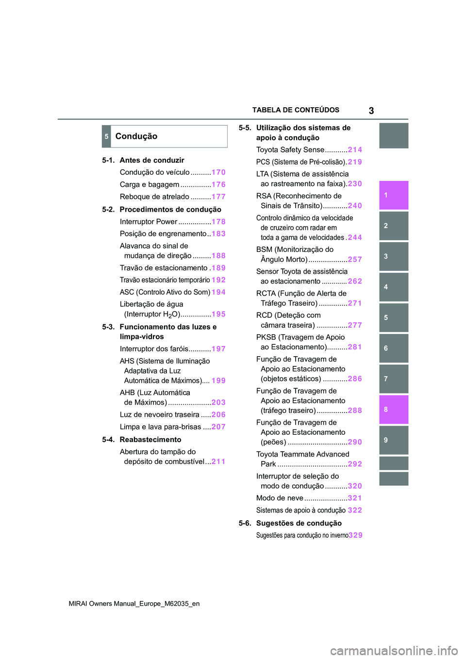 TOYOTA MIRAI 2021  Manual de utilização (in Portuguese) 3
MIRAI Owners Manual_Europe_M62035_en
TABELA DE CONTEÚDOS
1
6 5
4
3
2
7
8
9
5-1. Antes de conduzir
Condução do veículo ..........170
Carga e bagagem ...............176
Reboque de atrelado .......