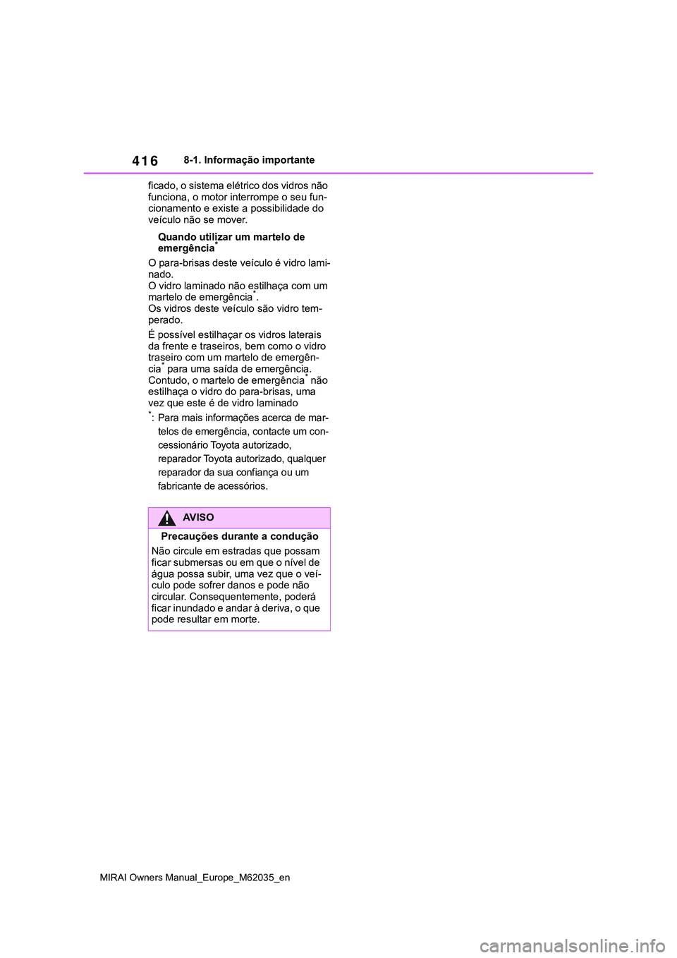 TOYOTA MIRAI 2021 Manual de utilização (in Portuguese) 416
MIRAI Owners Manual_Europe_M62035_en
8-1. Informação importante
ficado, o sistema elétrico dos vidros não
funciona, o motor interrompe o seu fun-
cionamento e existe a possibilidade do
veíc TOYOTA MIRAI 2021 Manual de utilização (in Portuguese) 416
MIRAI Owners Manual_Europe_M62035_en
8-1. Informação importante
ficado, o sistema elétrico dos vidros não
funciona, o motor interrompe o seu fun-
cionamento e existe a possibilidade do
veíc