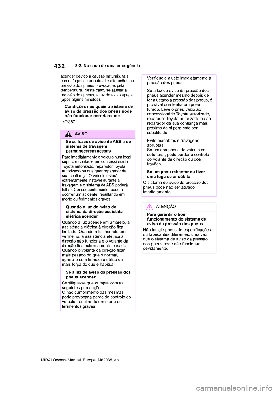 TOYOTA MIRAI 2021 Manual de utilização (in Portuguese) 432
MIRAI Owners Manual_Europe_M62035_en
8-2. No caso de uma emergência
acender devido a causas naturais, tais
como, fugas de ar natural e alterações na
pressão dos pneus provocadas pela
temper TOYOTA MIRAI 2021 Manual de utilização (in Portuguese) 432
MIRAI Owners Manual_Europe_M62035_en
8-2. No caso de uma emergência
acender devido a causas naturais, tais
como, fugas de ar natural e alterações na
pressão dos pneus provocadas pela
temper