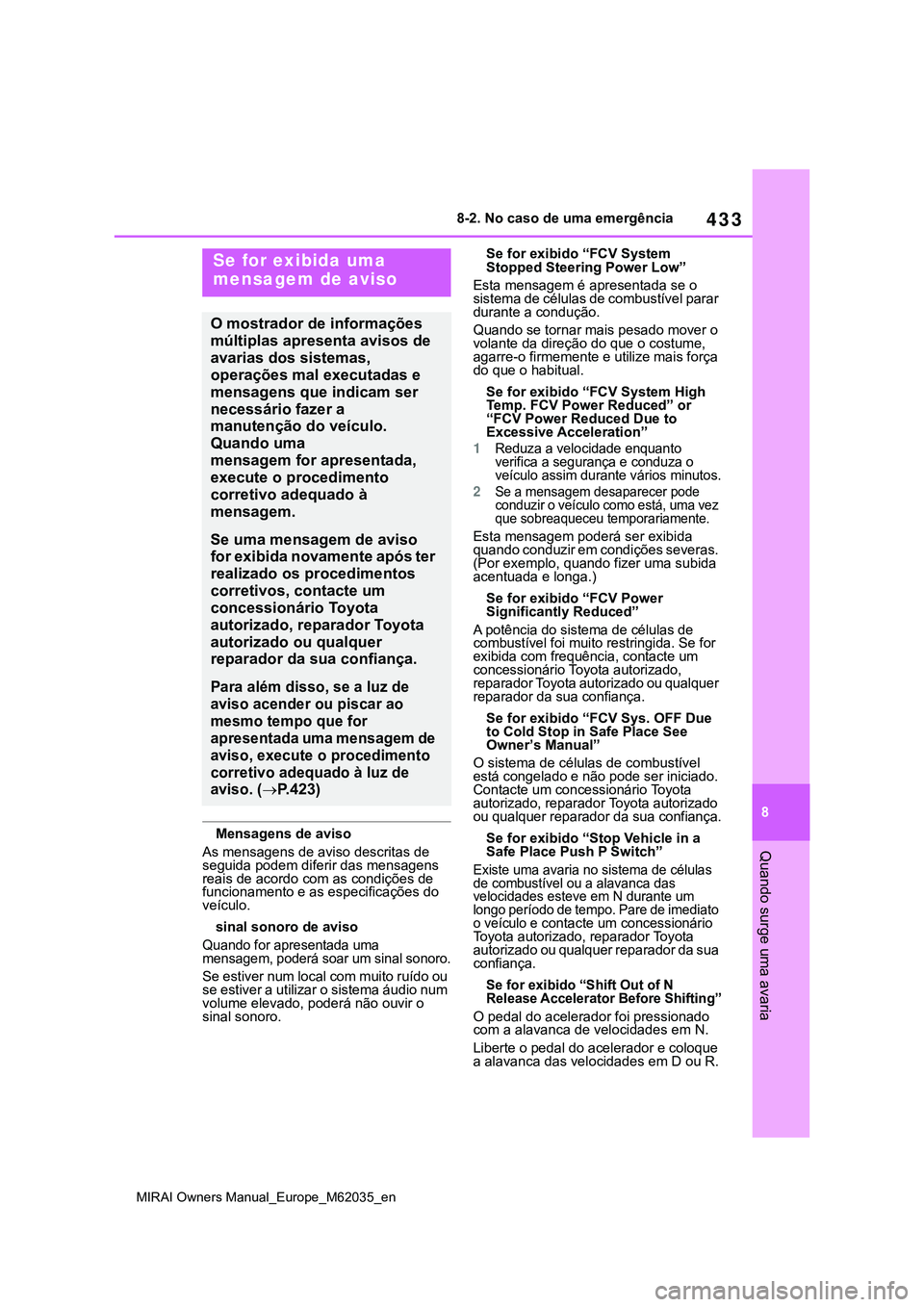 TOYOTA MIRAI 2021 Manual de utilização (in Portuguese) 433
8
MIRAI Owners Manual_Europe_M62035_en
8-2. No caso de uma emergência
Quando surge uma avariaMensagens de aviso
As mensagens de aviso descritas de
seguida podem diferir das mensagens
reais de a TOYOTA MIRAI 2021 Manual de utilização (in Portuguese) 433
8
MIRAI Owners Manual_Europe_M62035_en
8-2. No caso de uma emergência
Quando surge uma avariaMensagens de aviso
As mensagens de aviso descritas de
seguida podem diferir das mensagens
reais de a