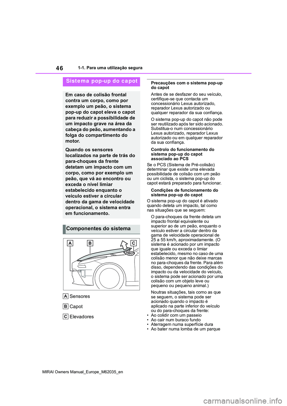 TOYOTA MIRAI 2021 Manual de utilização (in Portuguese) 46
MIRAI Owners Manual_Europe_M62035_en
1-1. Para uma utilização segura
Sensores
Capot
Elevadores
Precauções com o sistema pop-up
do capot
Antes de se desfazer do seu veículo,
certifique-se que TOYOTA MIRAI 2021 Manual de utilização (in Portuguese) 46
MIRAI Owners Manual_Europe_M62035_en
1-1. Para uma utilização segura
Sensores
Capot
Elevadores
Precauções com o sistema pop-up
do capot
Antes de se desfazer do seu veículo,
certifique-se que