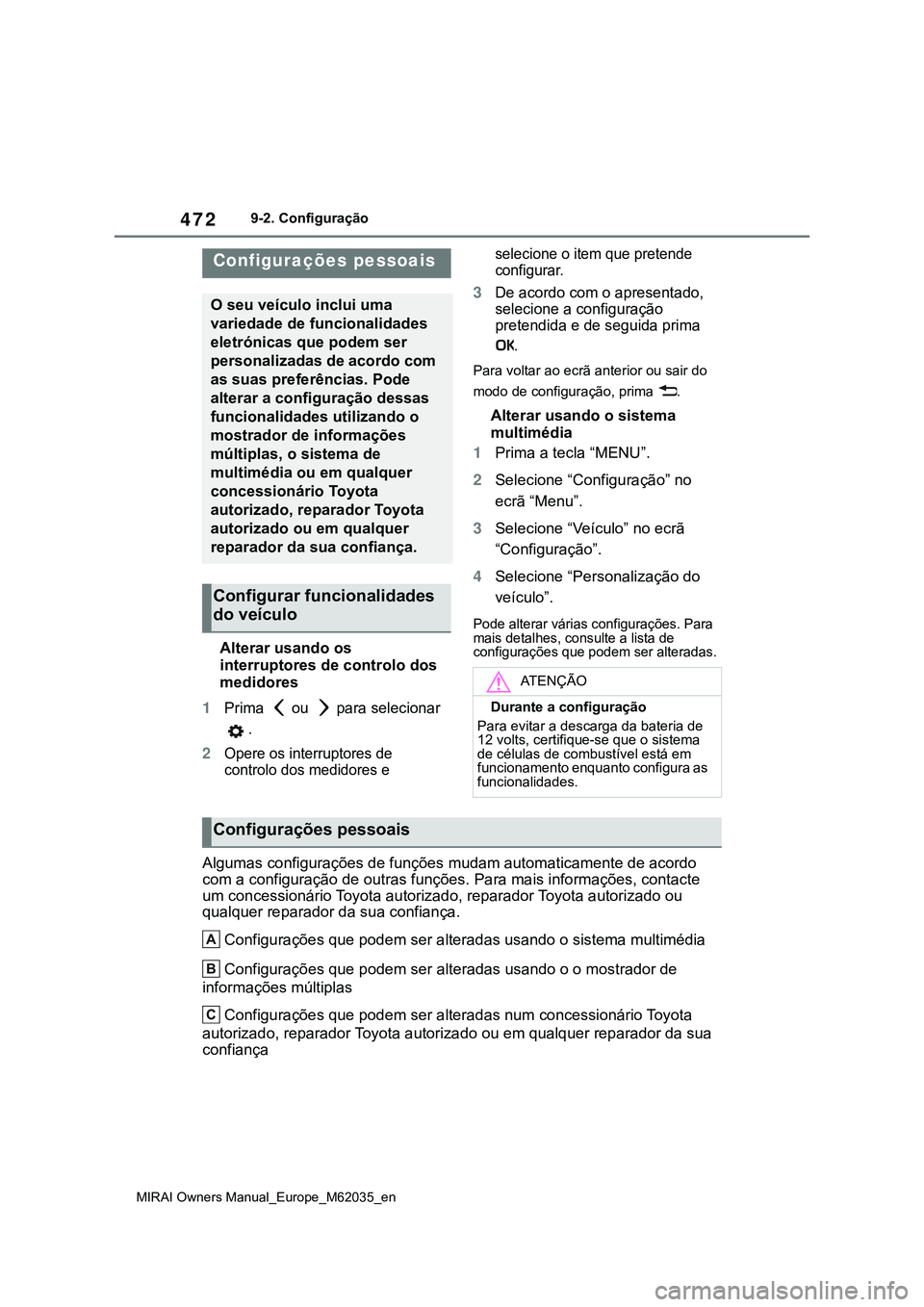 TOYOTA MIRAI 2021 Manual de utilização (in Portuguese) 472
MIRAI Owners Manual_Europe_M62035_en
9-2. Configuração
9-2.Configuração
Alterar usando os
interruptores de controlo dos
medidores
1Prima ou para selecionar
.
2Opere os interruptores de TOYOTA MIRAI 2021 Manual de utilização (in Portuguese) 472
MIRAI Owners Manual_Europe_M62035_en
9-2. Configuração
9-2.Configuração
Alterar usando os
interruptores de controlo dos
medidores
1Prima ou para selecionar
.
2Opere os interruptores de