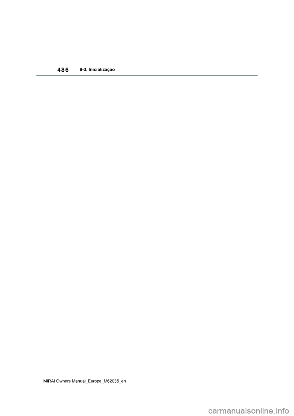 TOYOTA MIRAI 2021 Manual de utilização (in Portuguese) 486
MIRAI Owners Manual_Europe_M62035_en
9-3. Inicialização TOYOTA MIRAI 2021 Manual de utilização (in Portuguese) 486
MIRAI Owners Manual_Europe_M62035_en
9-3. Inicialização