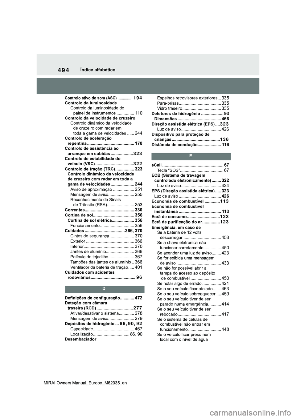 TOYOTA MIRAI 2021 Manual de utilização (in Portuguese) 494
MIRAI Owners Manual_Europe_M62035_en
Índice alfabético
Controlo ativo do som (ASC) ..............194
Controlo da luminosidade
Controlo da luminosidade do
painel de instrumentos ...............
TOYOTA MIRAI 2021 Manual de utilização (in Portuguese) 494
MIRAI Owners Manual_Europe_M62035_en
Índice alfabético
Controlo ativo do som (ASC) ..............194
Controlo da luminosidade
Controlo da luminosidade do
painel de instrumentos ...............