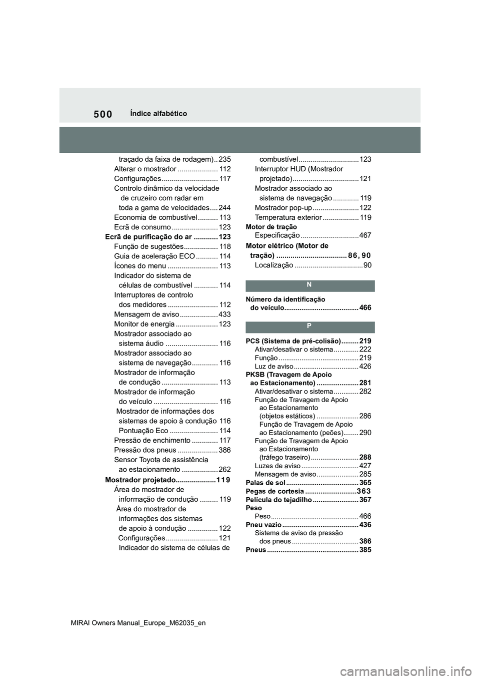 TOYOTA MIRAI 2021 Manual de utilização (in Portuguese) 500
MIRAI Owners Manual_Europe_M62035_en
Índice alfabético
traçado da faixa de rodagem).. 235
Alterar o mostrador .................... 112
Configurações ............................ 117
Controlo TOYOTA MIRAI 2021 Manual de utilização (in Portuguese) 500
MIRAI Owners Manual_Europe_M62035_en
Índice alfabético
traçado da faixa de rodagem).. 235
Alterar o mostrador .................... 112
Configurações ............................ 117
Controlo