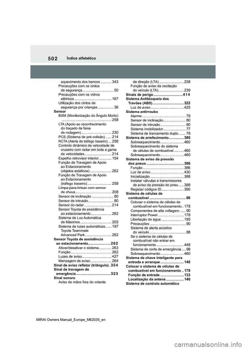 TOYOTA MIRAI 2021 Manual de utilização (in Portuguese) 502
MIRAI Owners Manual_Europe_M62035_en
Índice alfabético
aquecimento dos bancos ...........343
Precauções com os cintos
de segurança................................
50
Precauções com os vidr TOYOTA MIRAI 2021 Manual de utilização (in Portuguese) 502
MIRAI Owners Manual_Europe_M62035_en
Índice alfabético
aquecimento dos bancos ...........343
Precauções com os cintos
de segurança................................
50
Precauções com os vidr