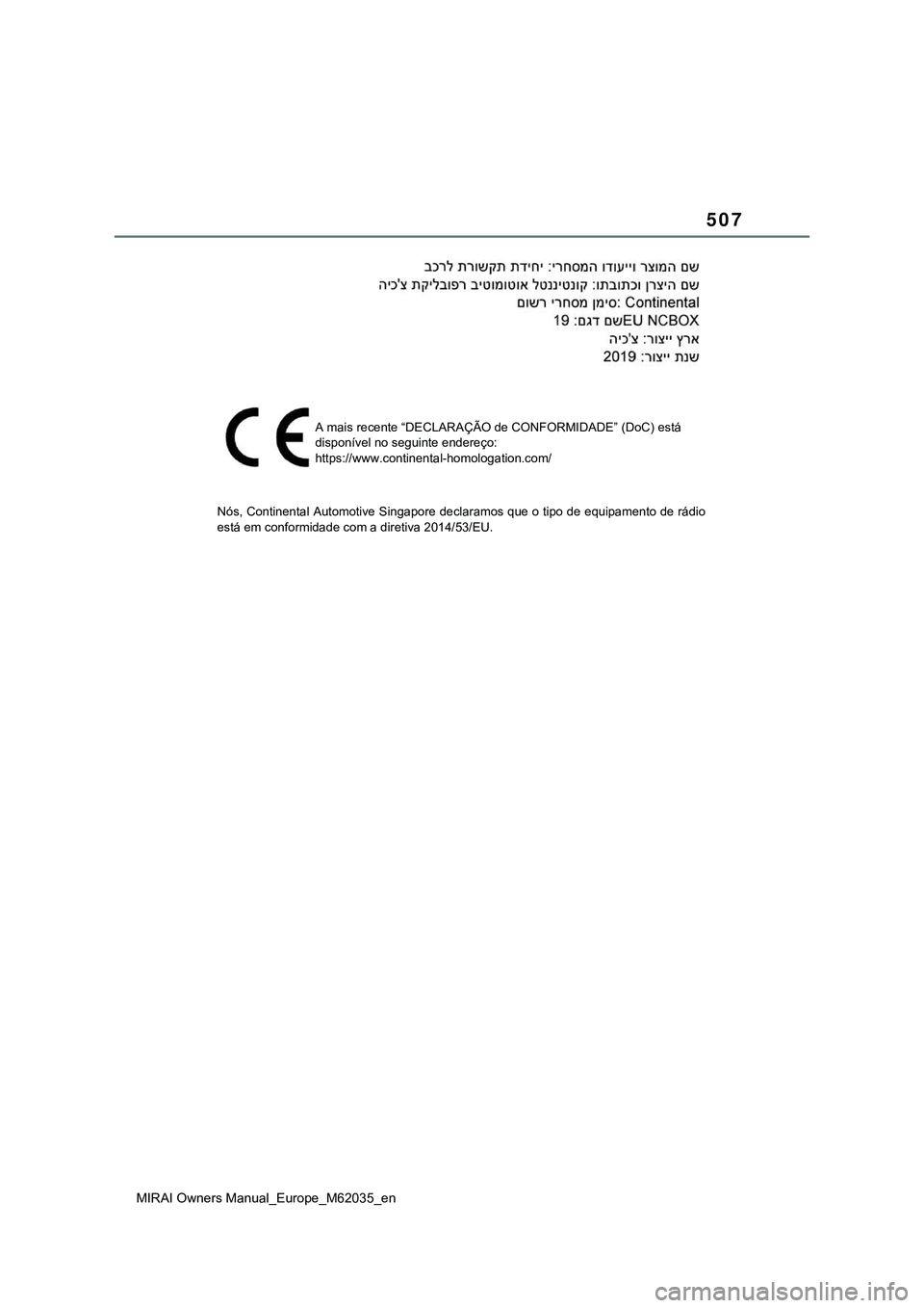 TOYOTA MIRAI 2021  Manual de utilização (in Portuguese) 507
MIRAI Owners Manual_Europe_M62035_en
A mais recente “DECLARAÇÃO de CONFORMIDADE” (DoC) está 
disponível no seguinte endereço:
https://www.continental-homologation.com/
Nós, Continental A
