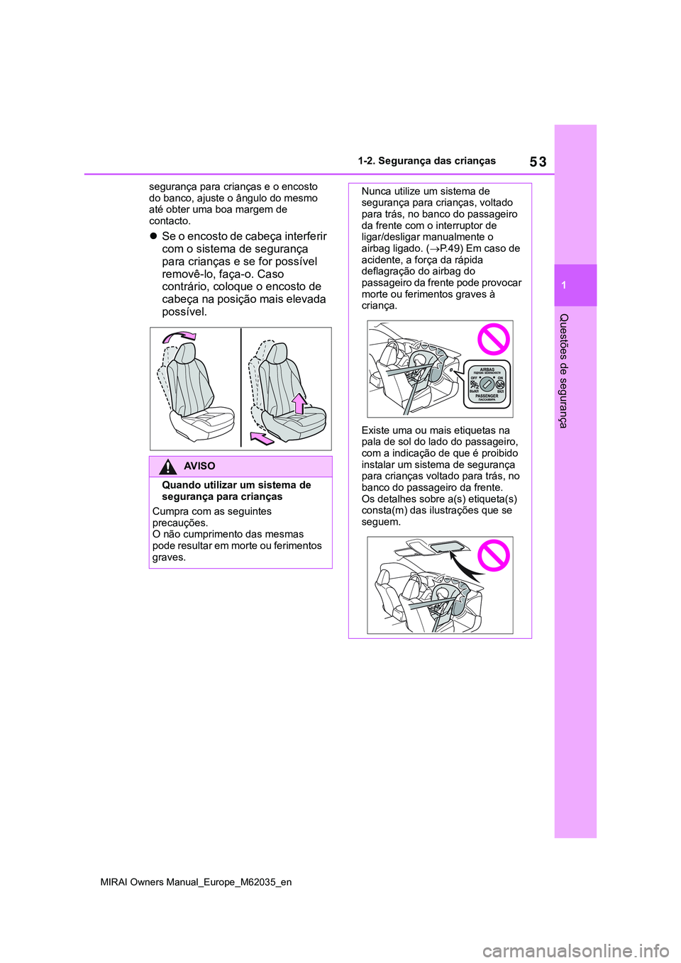 TOYOTA MIRAI 2021 Manual de utilização (in Portuguese) 53
1
MIRAI Owners Manual_Europe_M62035_en
1-2. Segurança das crianças
Questões de segurança
segurança para crianças e o encosto
do banco, ajuste o ângulo do mesmo
até obter uma boa margem de TOYOTA MIRAI 2021 Manual de utilização (in Portuguese) 53
1
MIRAI Owners Manual_Europe_M62035_en
1-2. Segurança das crianças
Questões de segurança
segurança para crianças e o encosto
do banco, ajuste o ângulo do mesmo
até obter uma boa margem de